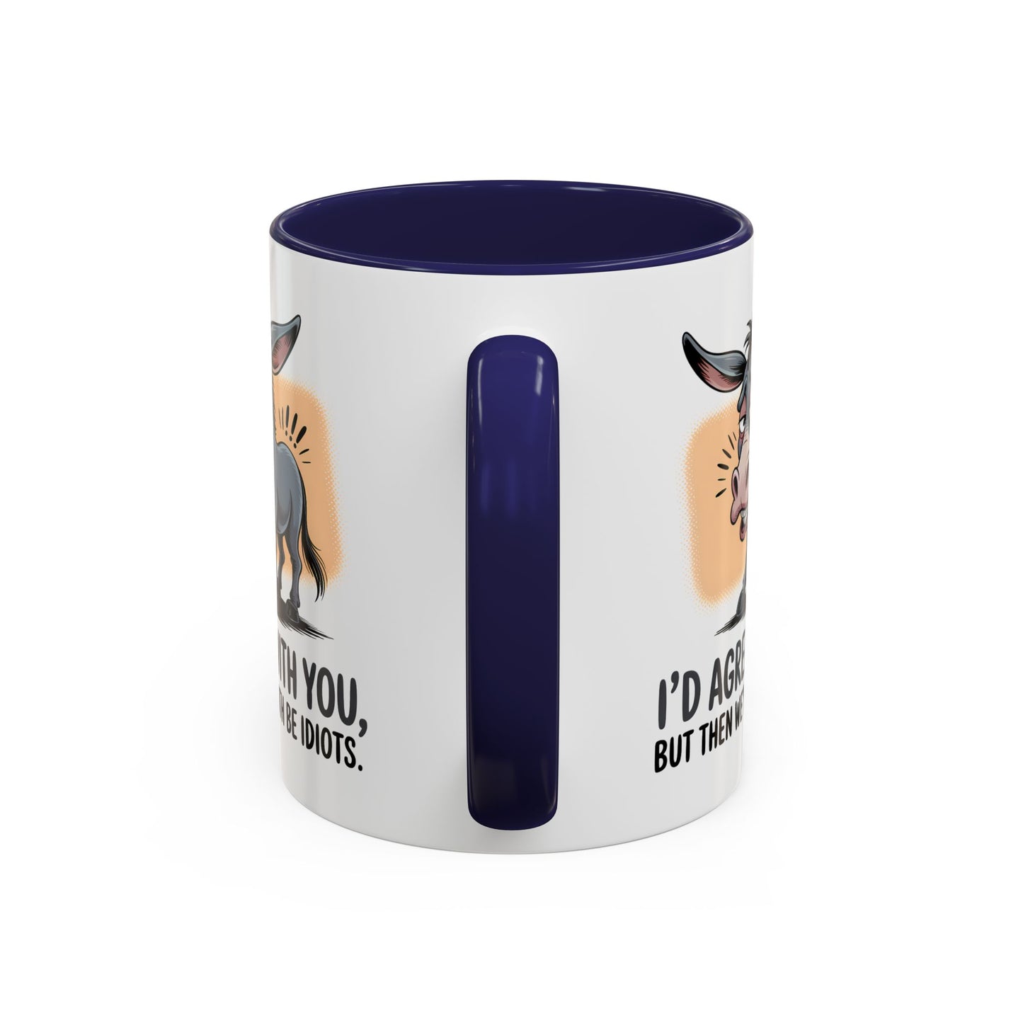 Humor Mug - I'd Agree With You
