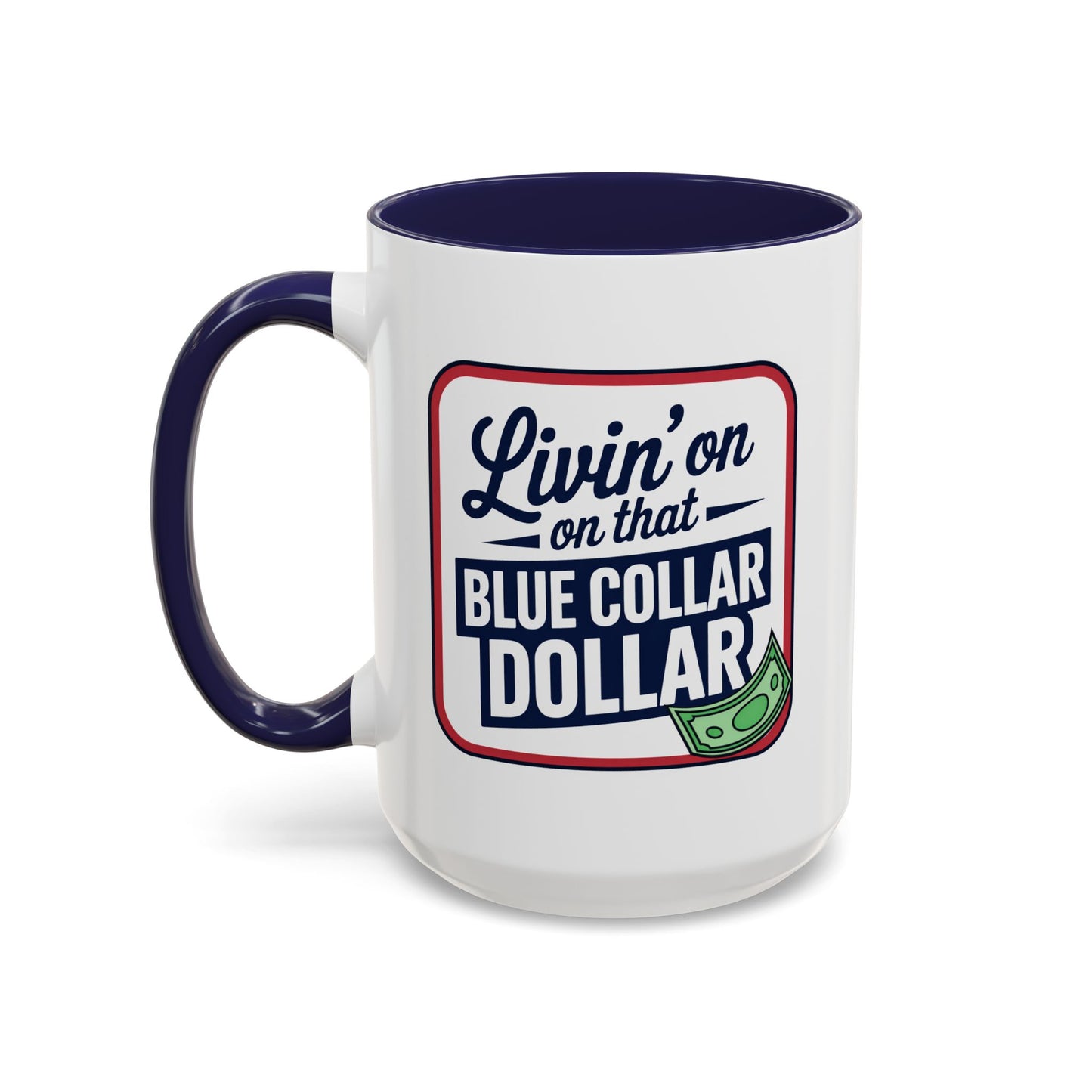 Humor Mug - Living on That Blue Collar Dollar