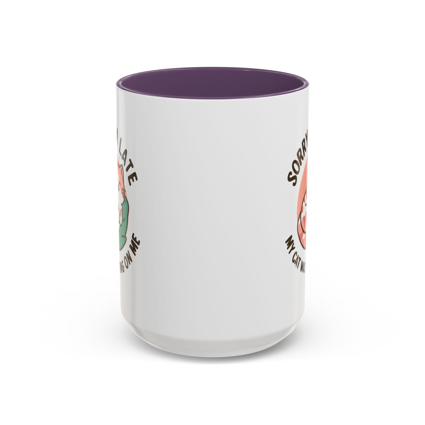 Humor Mug - Sorry I'm Late My Cat Was Sitting on Me