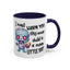 Humor Mug - I Must Warn You