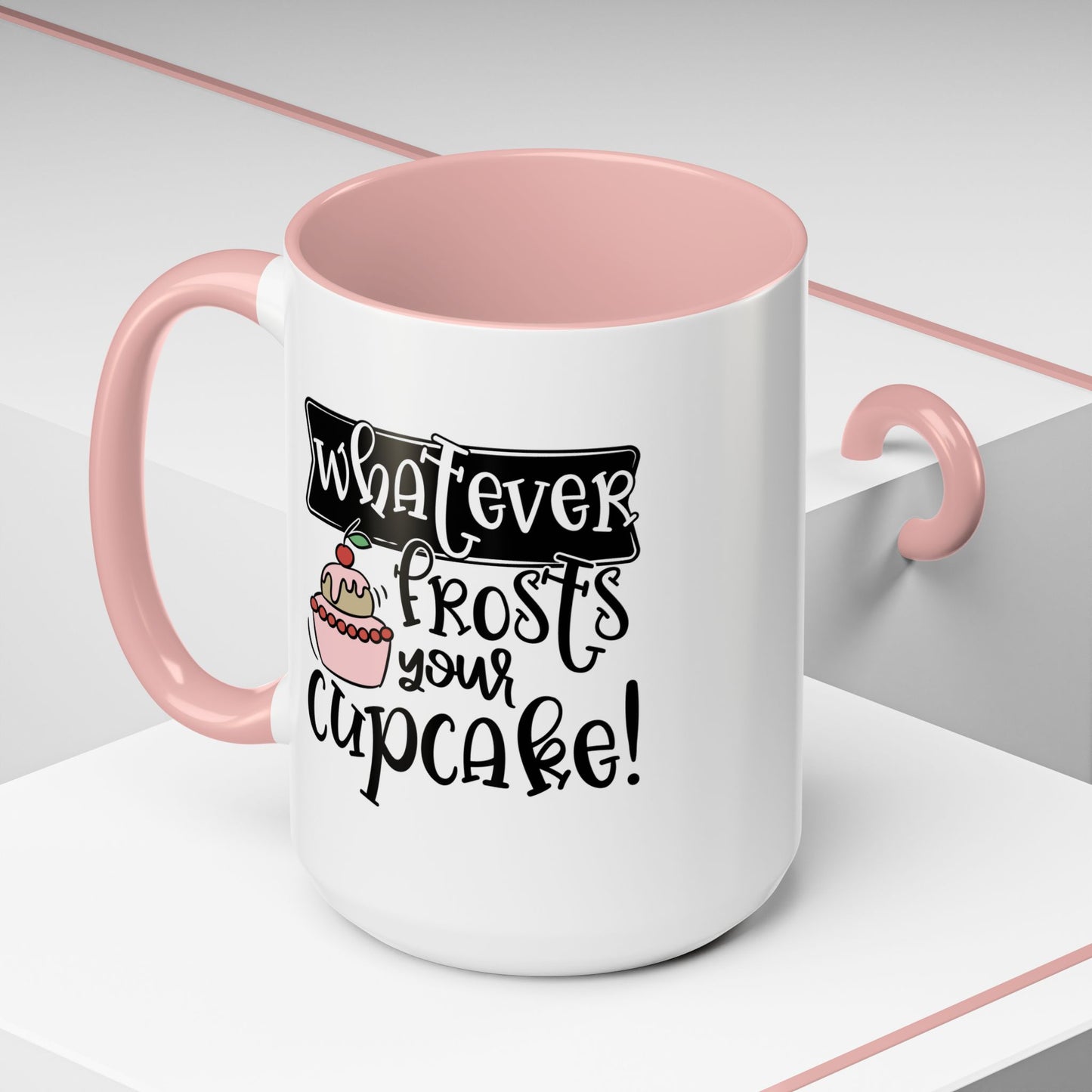 Humor Mug - Whatever Frosts Your Cupcake!