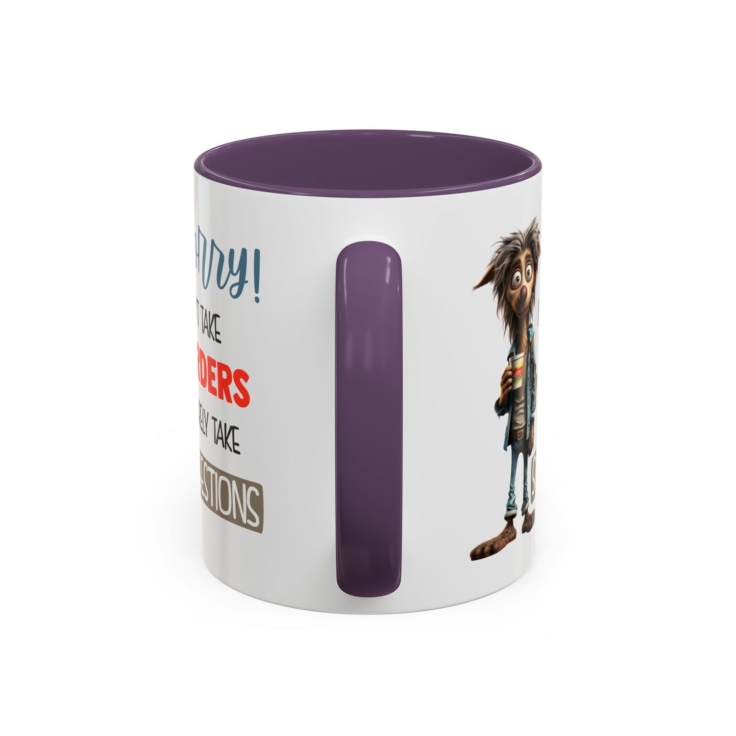 Humor Mug - Sorry I Don't Take Orders