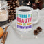Motivation Mug - There is Beauty in Everything Text