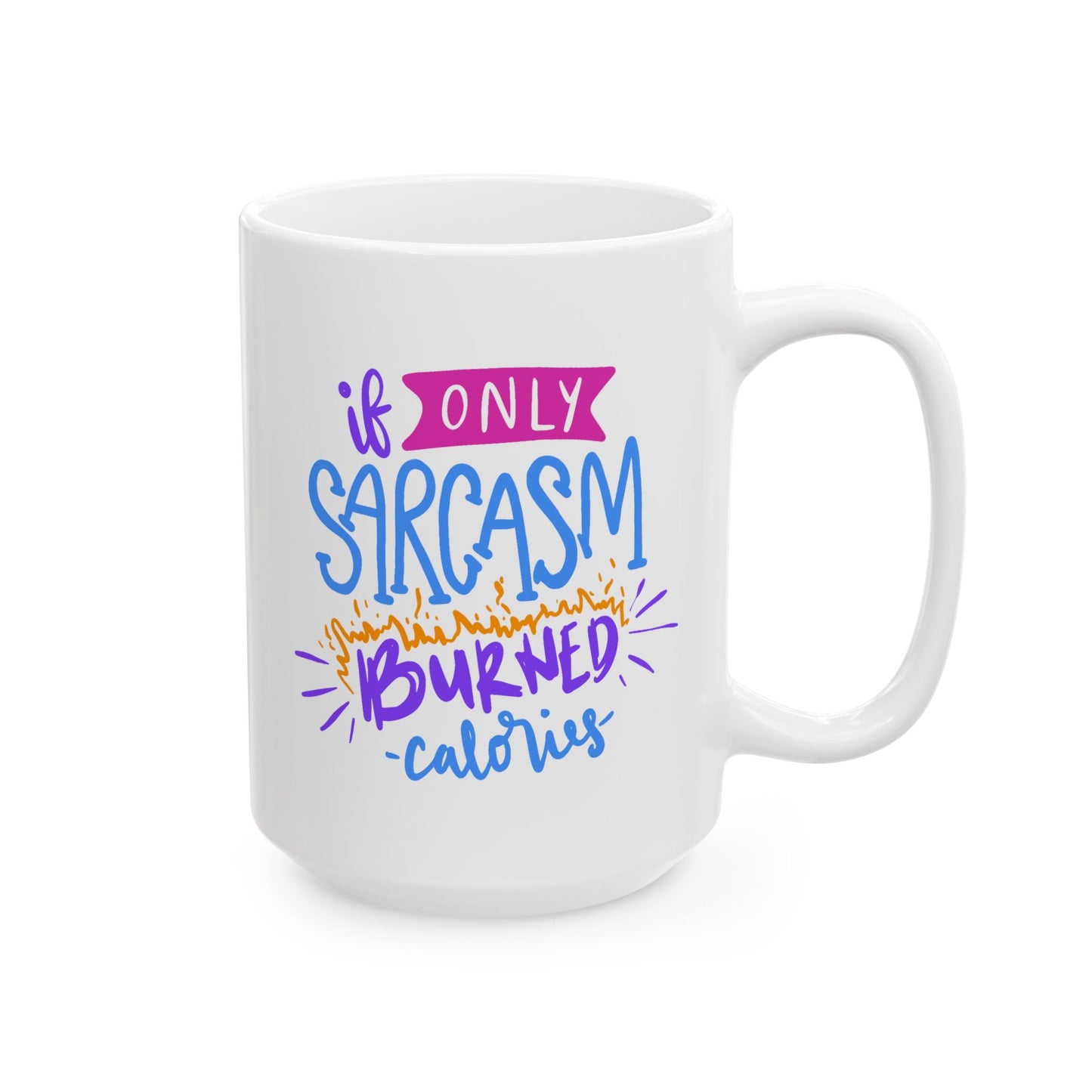 Humor Mug - If Only Sarcasm Burned Calories