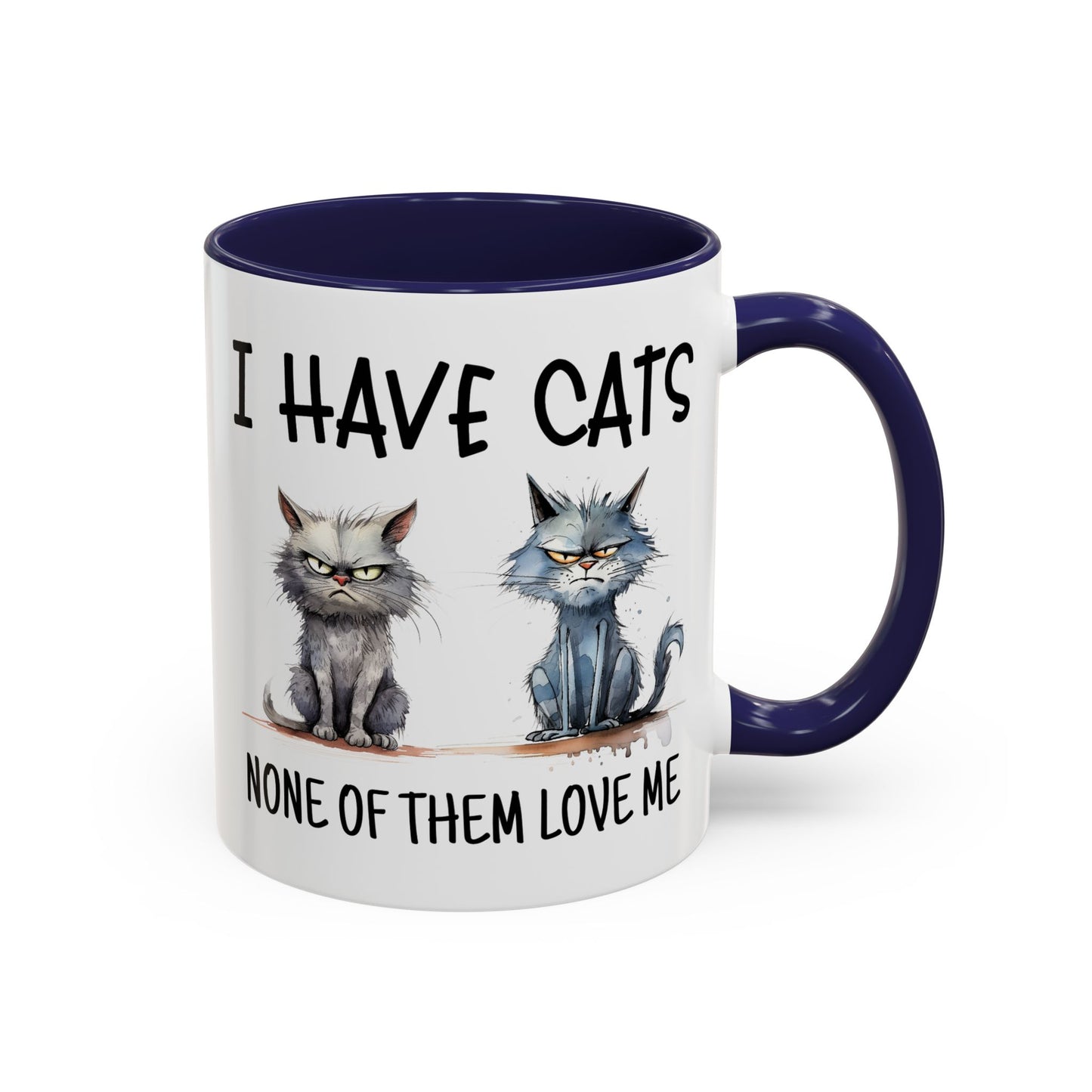 Humor Mug - I Have Cats None of Them Love Me