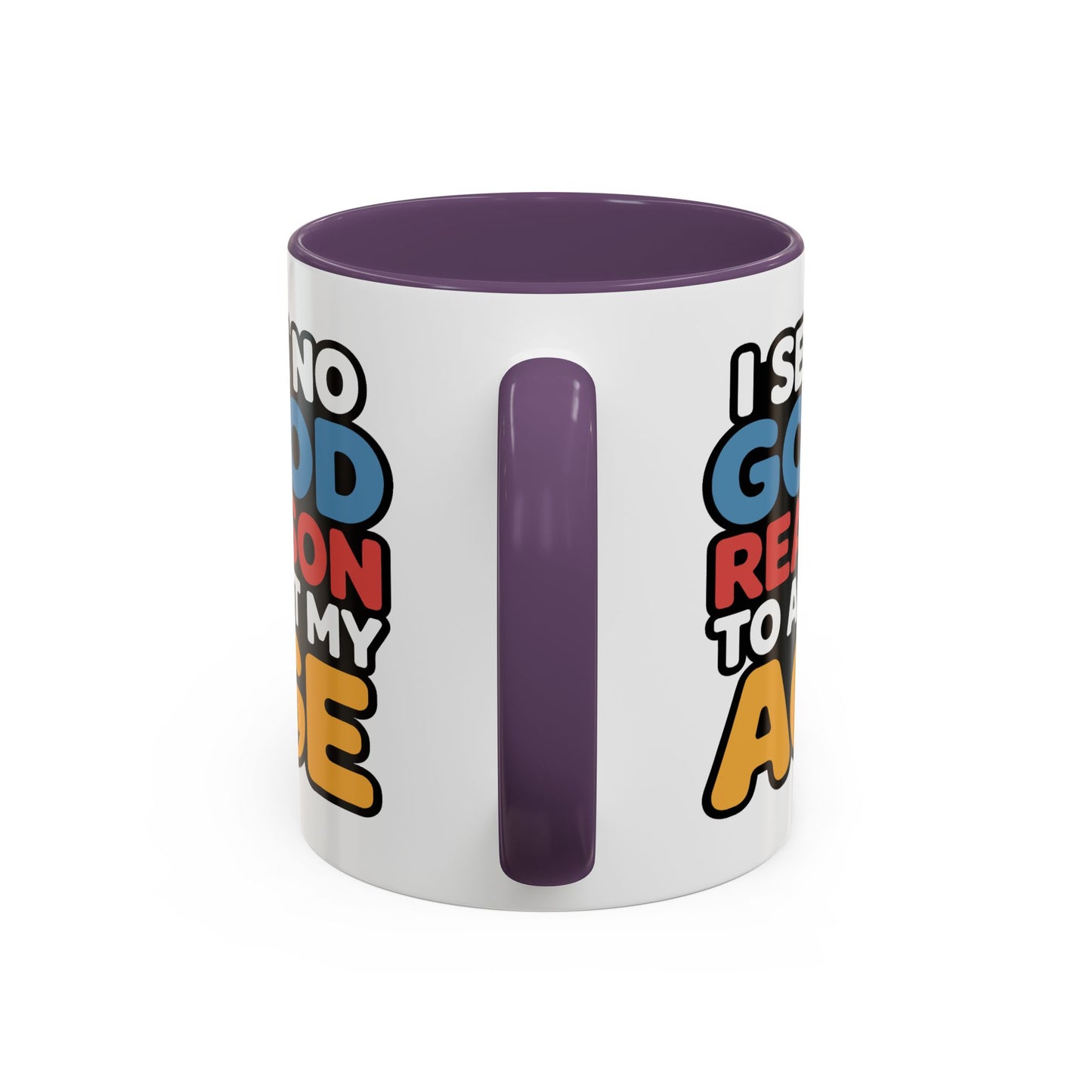 Humor Mug - I See No Good Reason