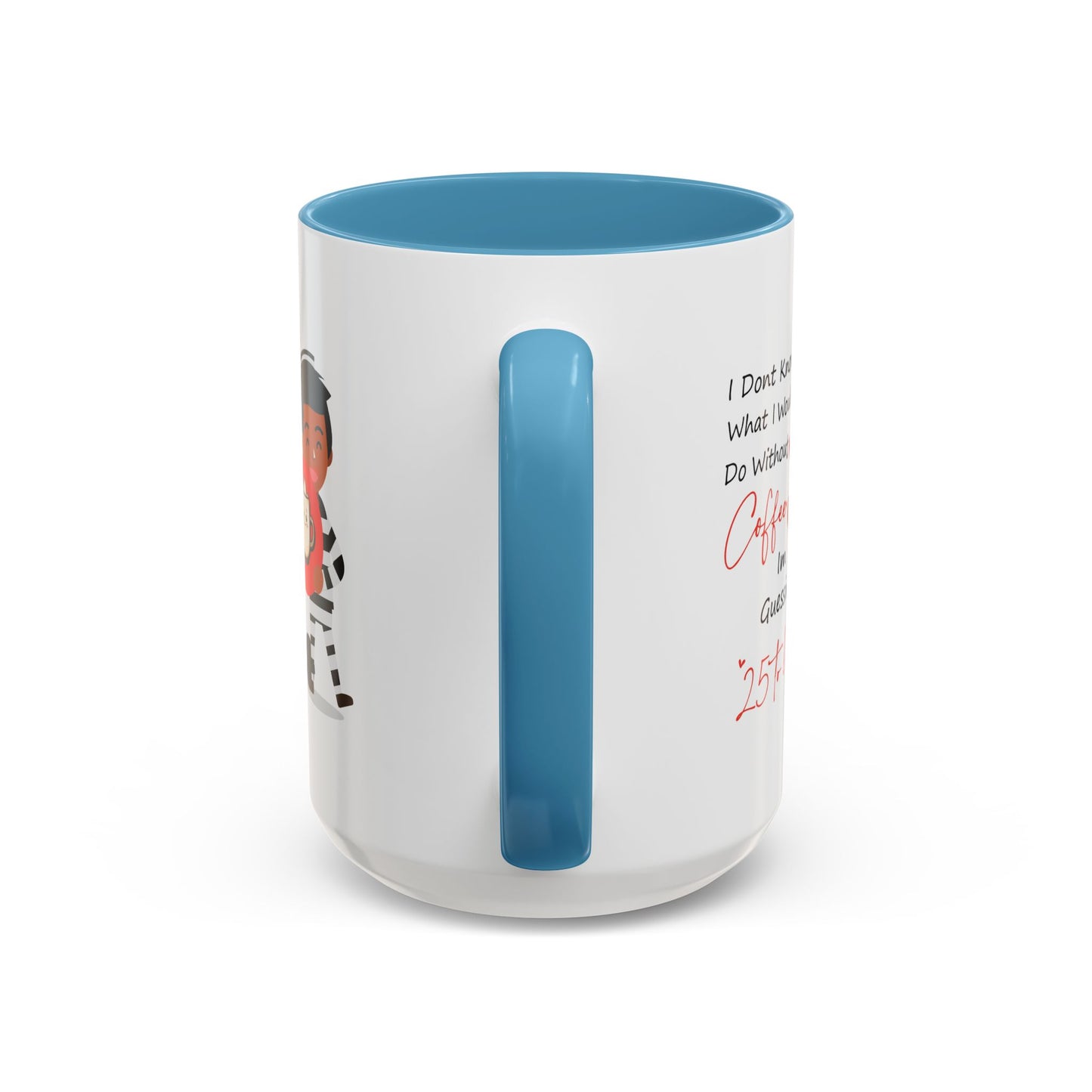 Humor Mug - I Don't Know What I Would Do Without Coffee
