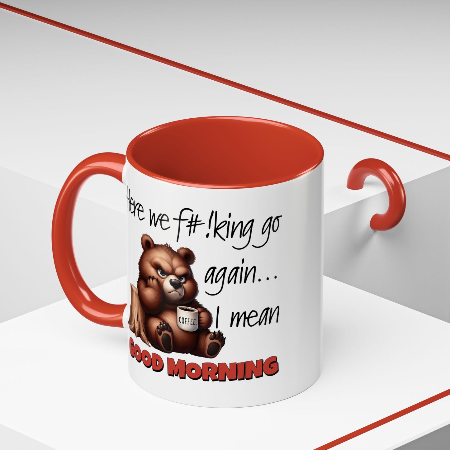 Humor Mug - Here We Go I Mean Good Morning