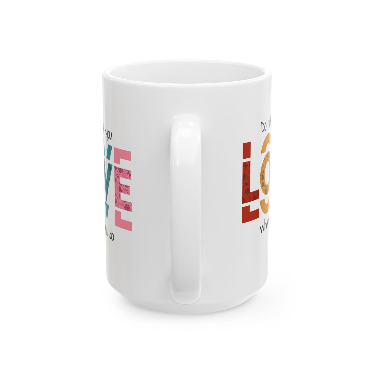 Motivation Mug - Do What you Love What You Do Big Love