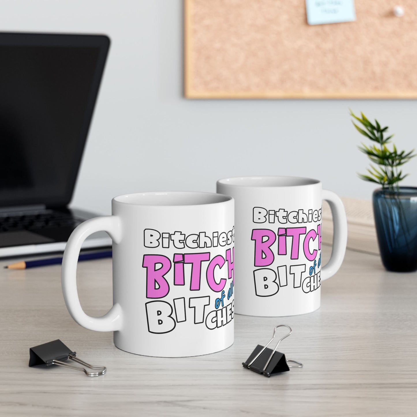 Adult Mug - Bitchiest Bitch Of All Bitches