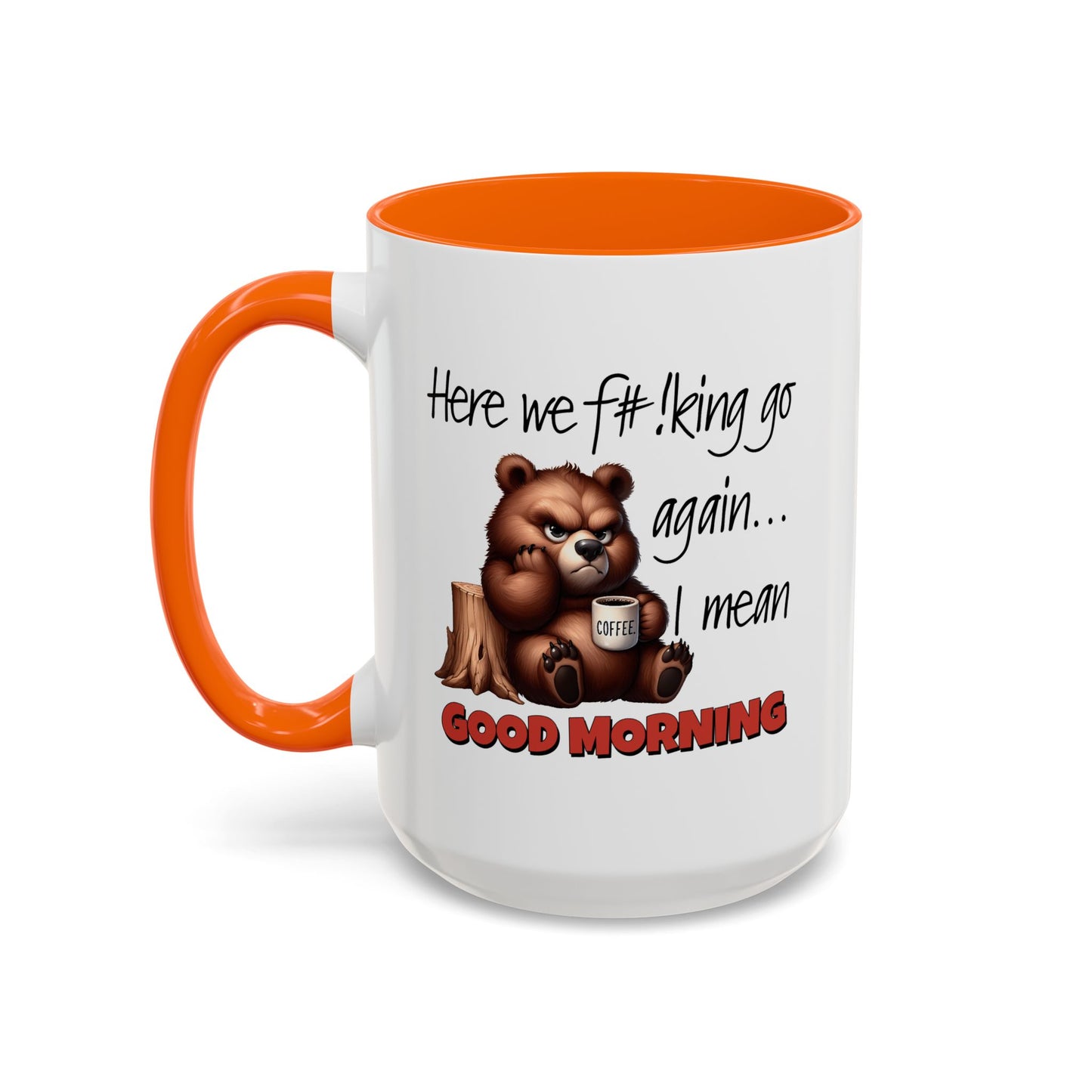 Humor Mug - Here We Go I Mean Good Morning