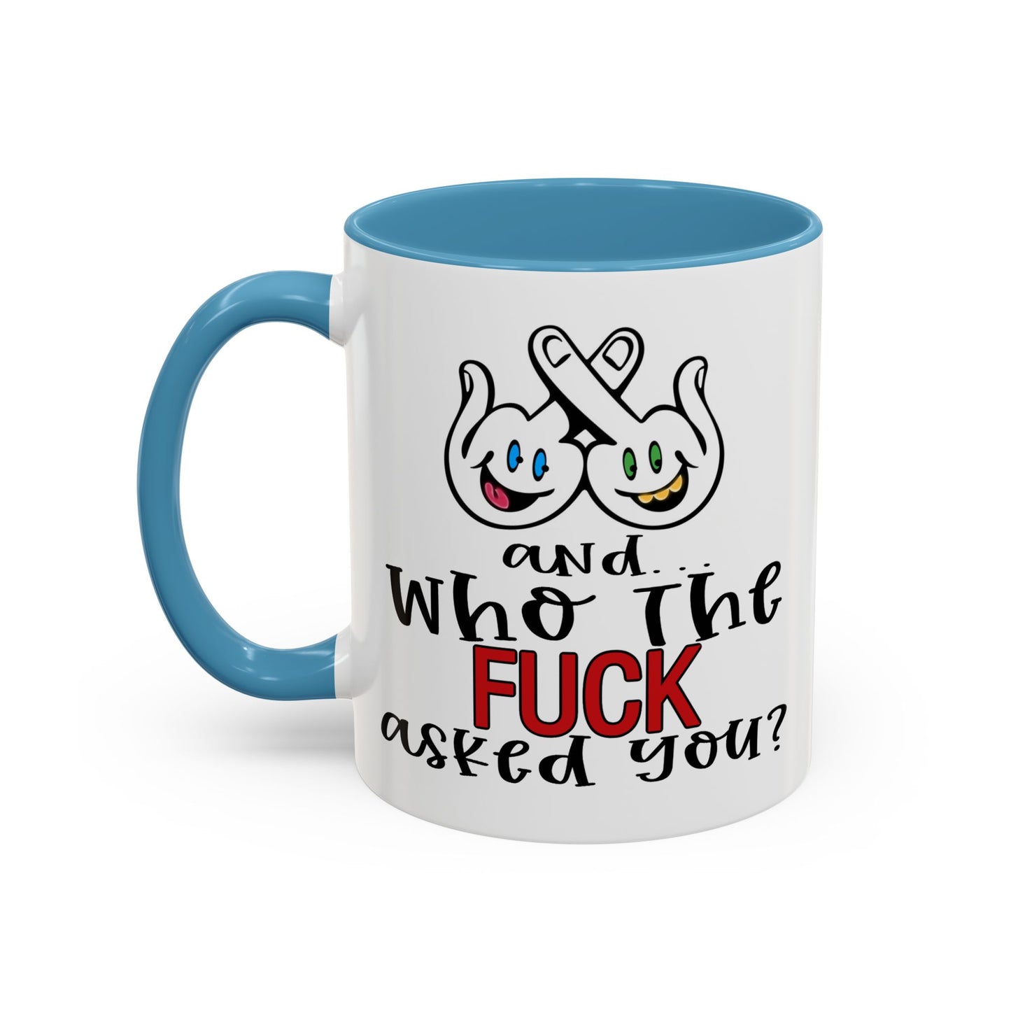 Adult Mug - And Who The Fuck Asked You