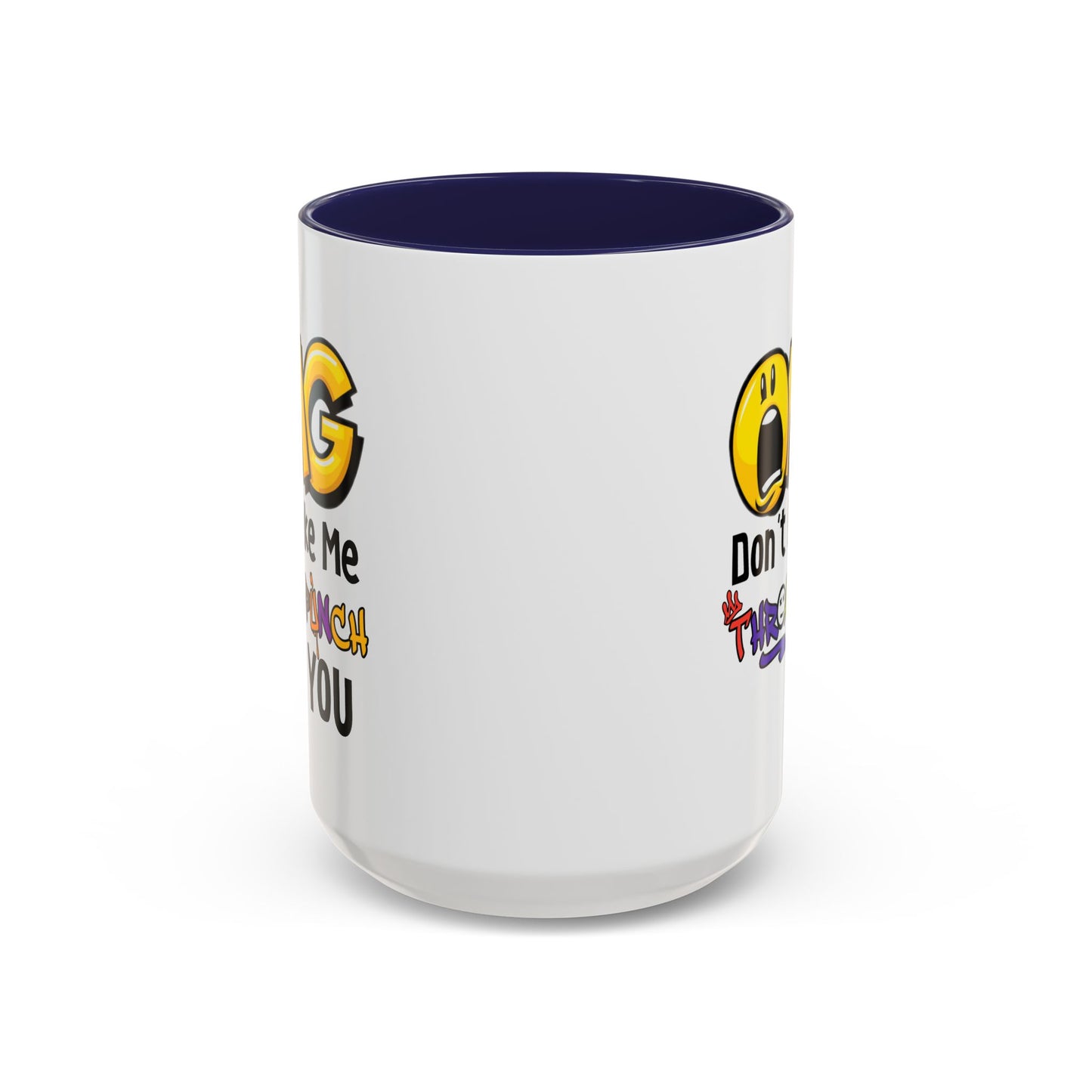 Humor Mug - OMG Don't Make Me throat Punch You