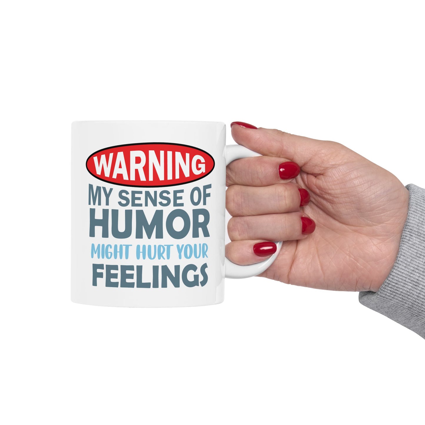 Humor Mug - Warning My Sense of Humour May Hurt Your Feelings