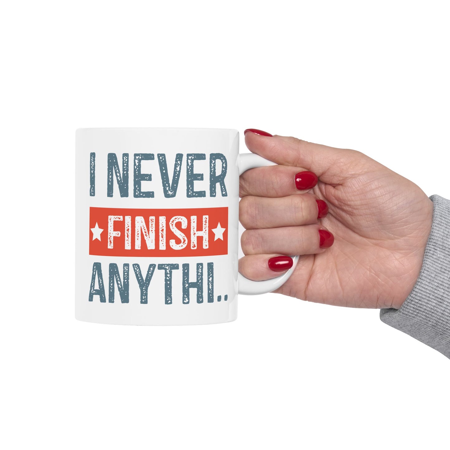 Humor Mug - I Never Finish Anything
