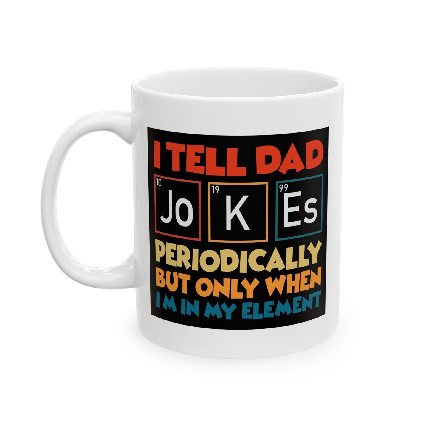 Humor Mug - I Tell Dad Jokes Periodically