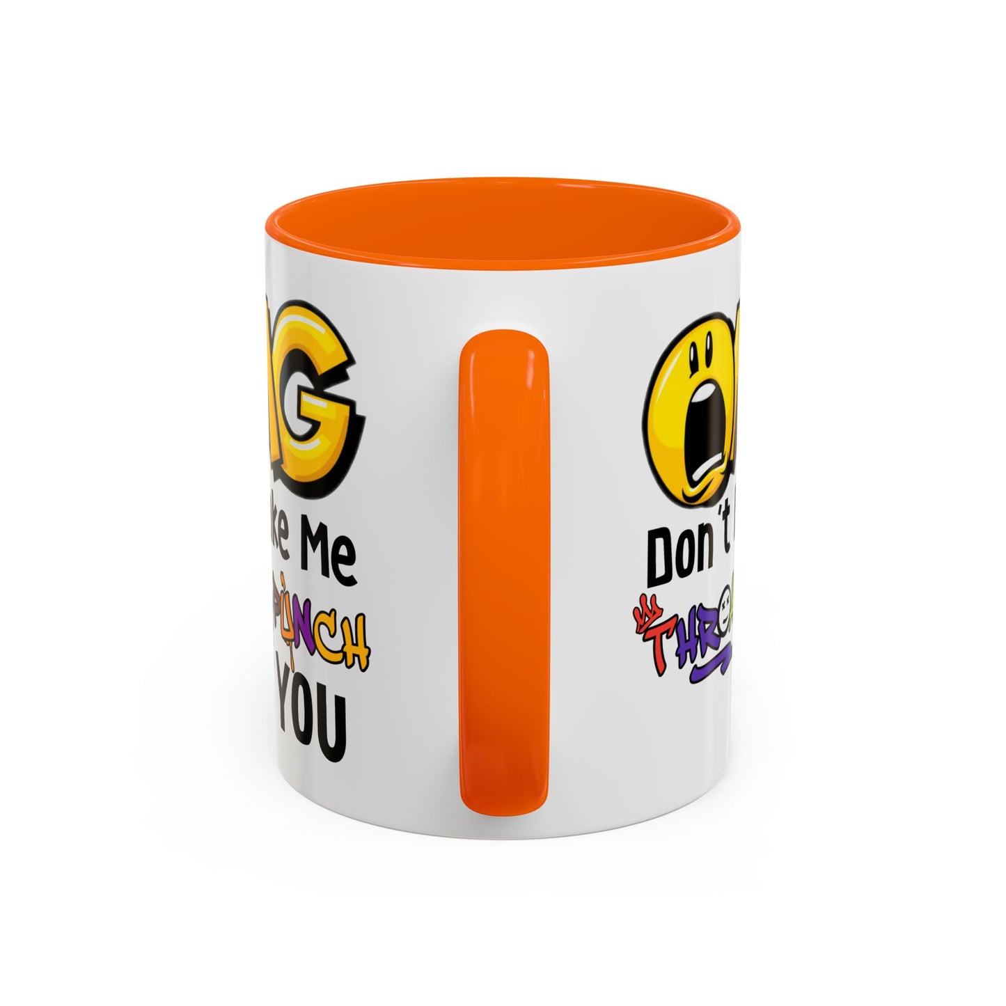 Humor Mug - OMG Don't Make Me throat Punch You