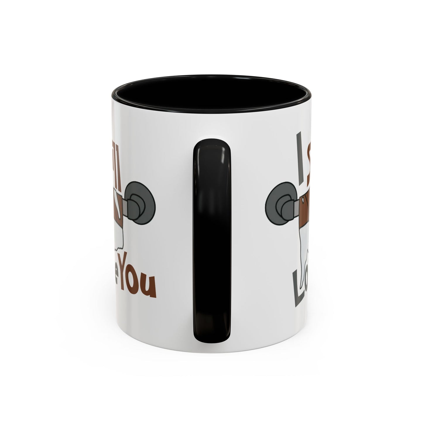 Humor Mug - I Still Love You