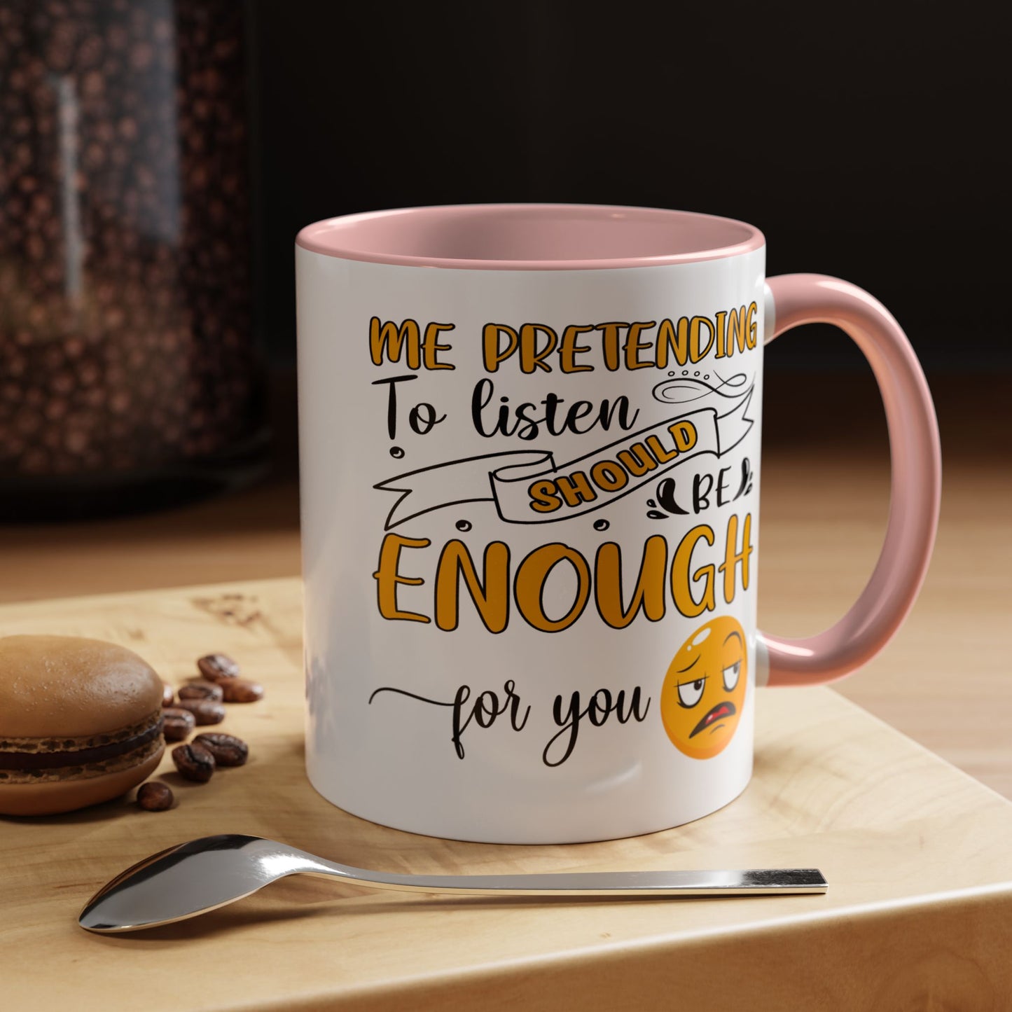 Humor Mug - Me Pretending to Listen Should Be Enough For You