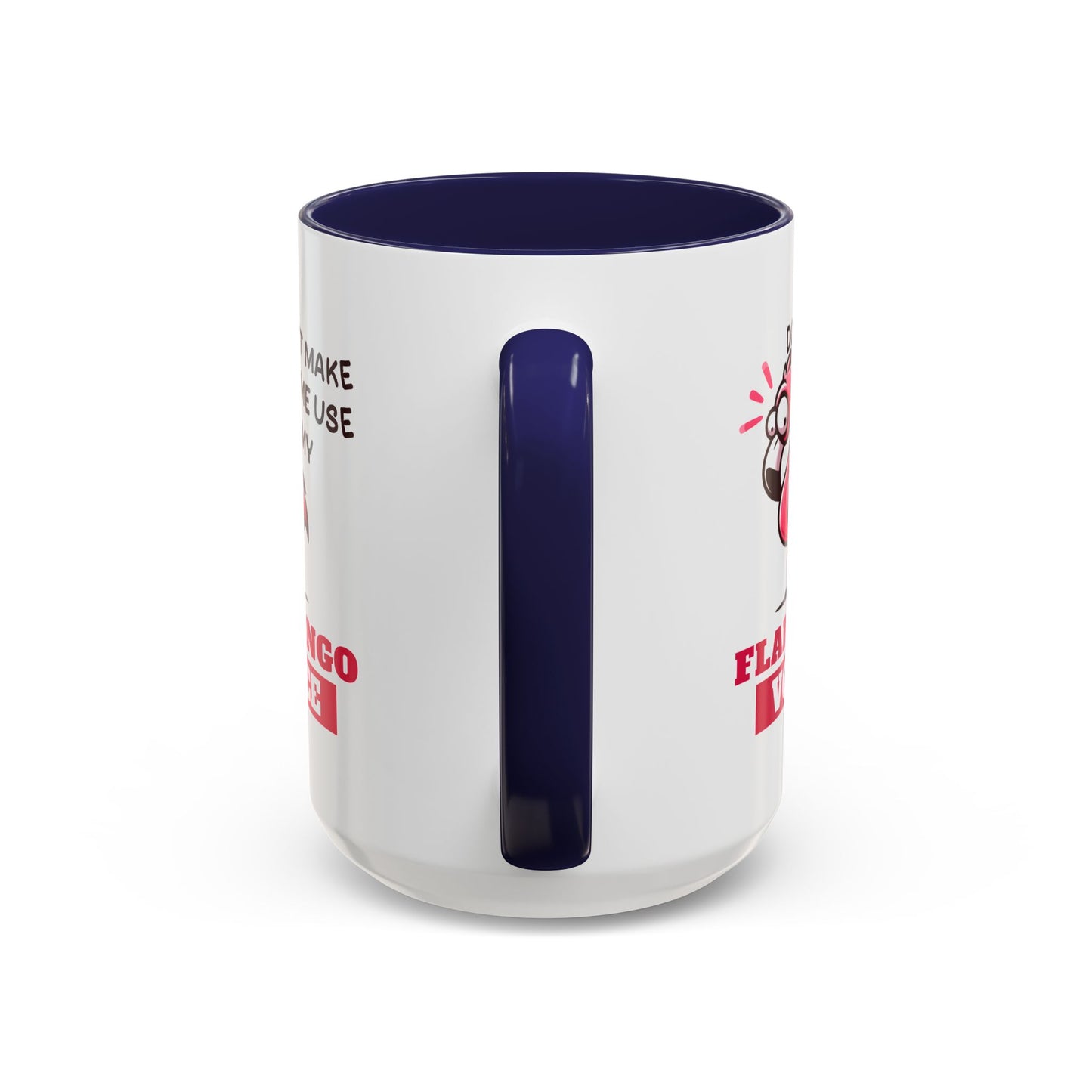 Humor Mug - Don't Make Me Use My Flamingo Voice