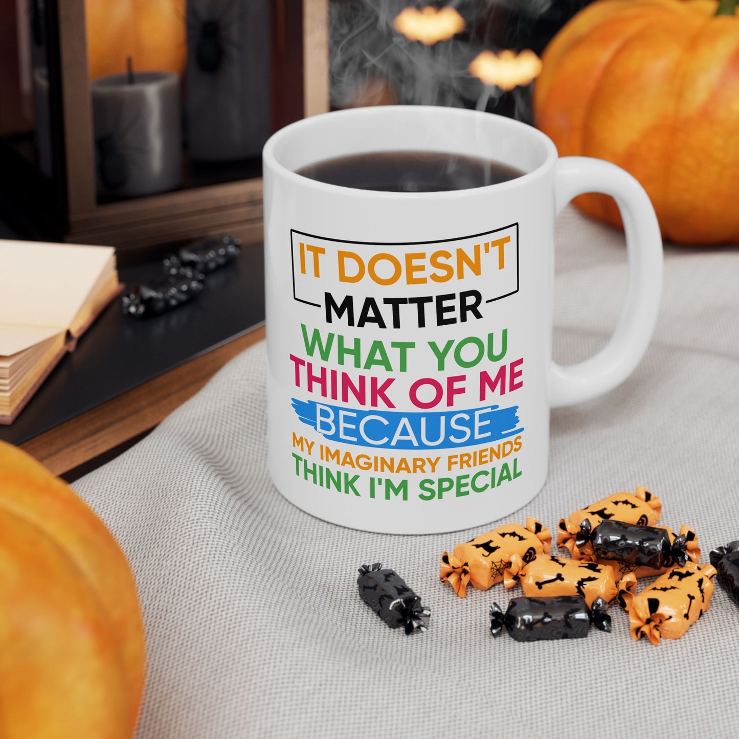Humor Mug - It Doesn't Matter What You Think of Me