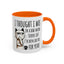 Adult Mug - I Thought I Was In A Bad Mood