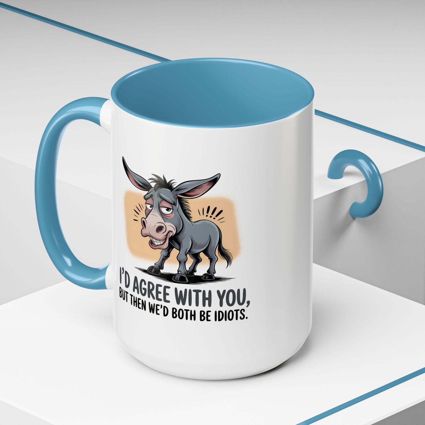 Humor Mug - I'd Agree With You