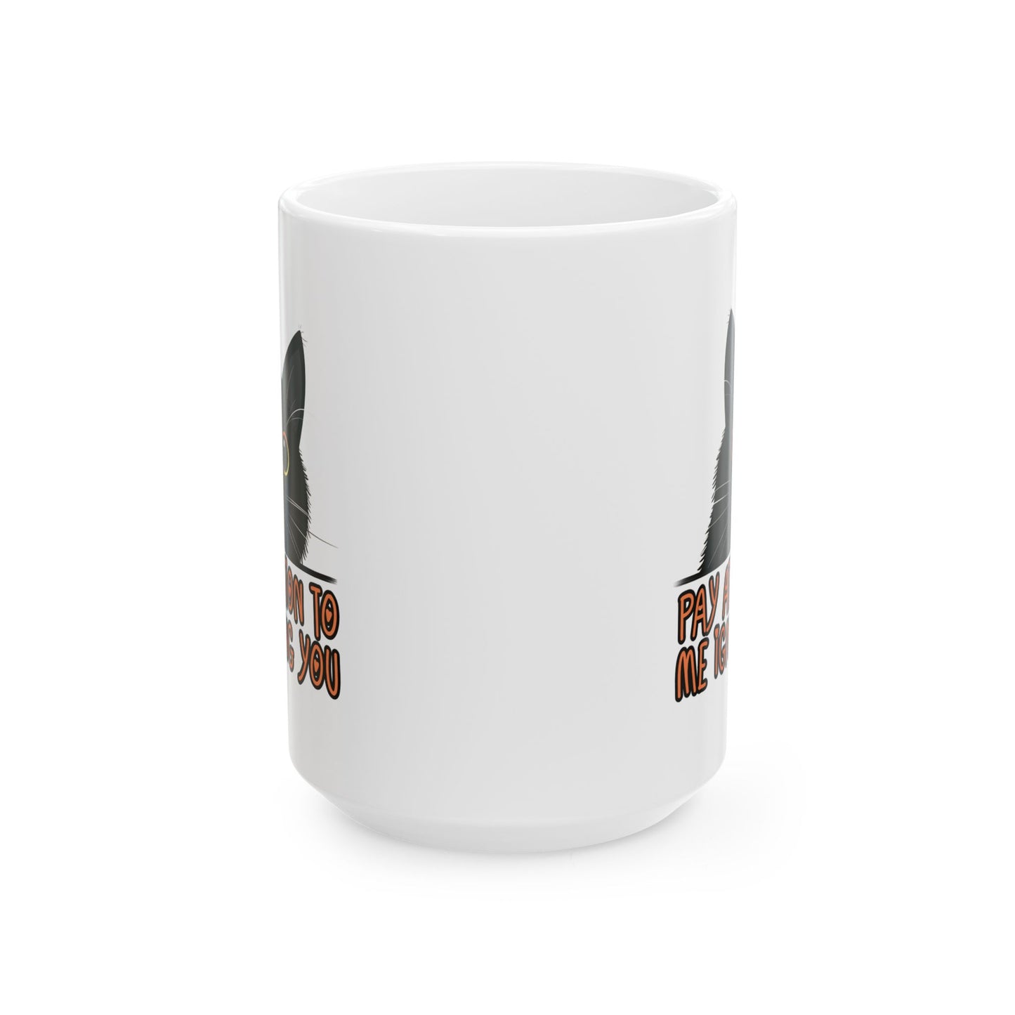 Humor Mug - Pay Attention to Me