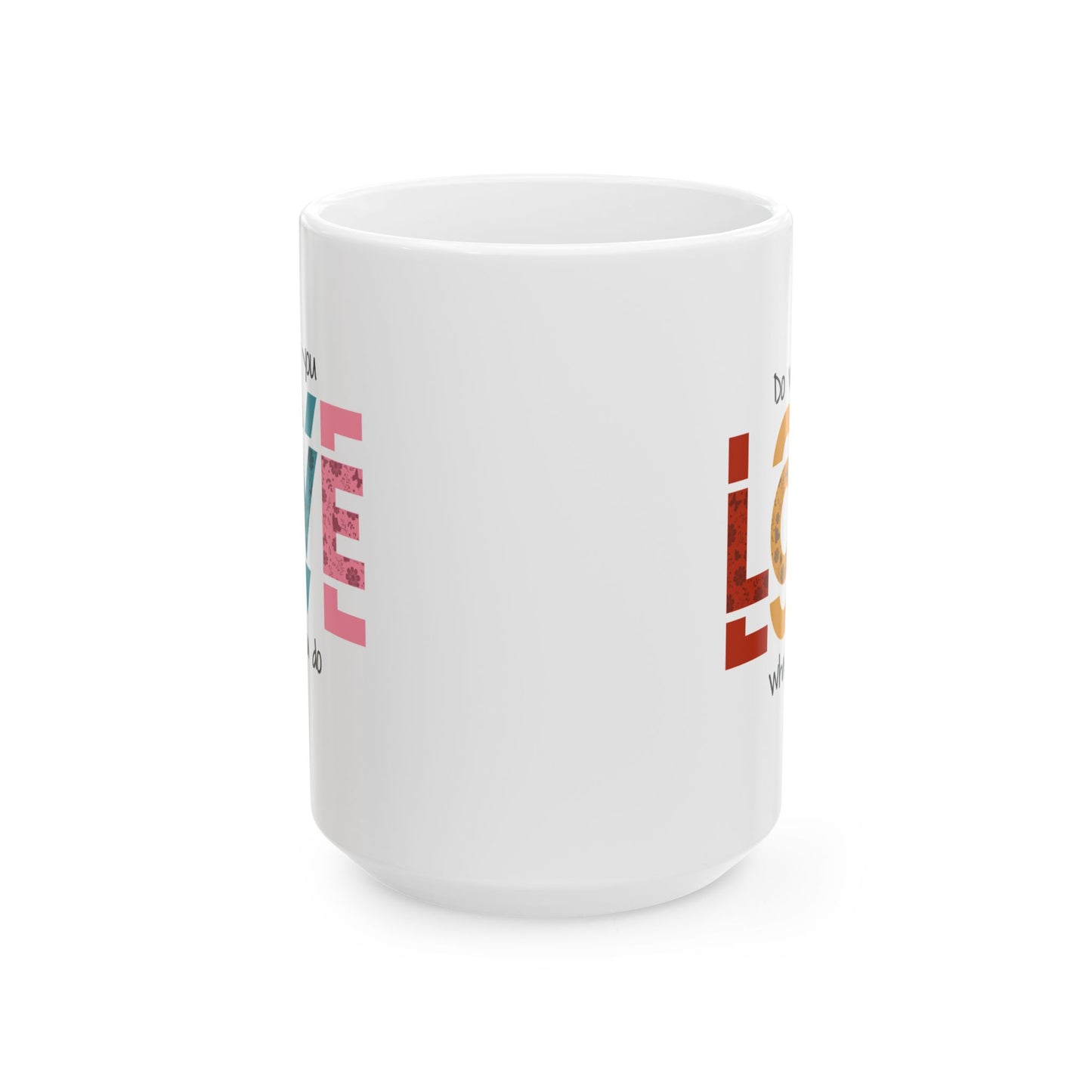 Motivation Mug - Do What you Love What You Do Big Love