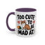 Animal Mug - Too Cute To Be Mad At