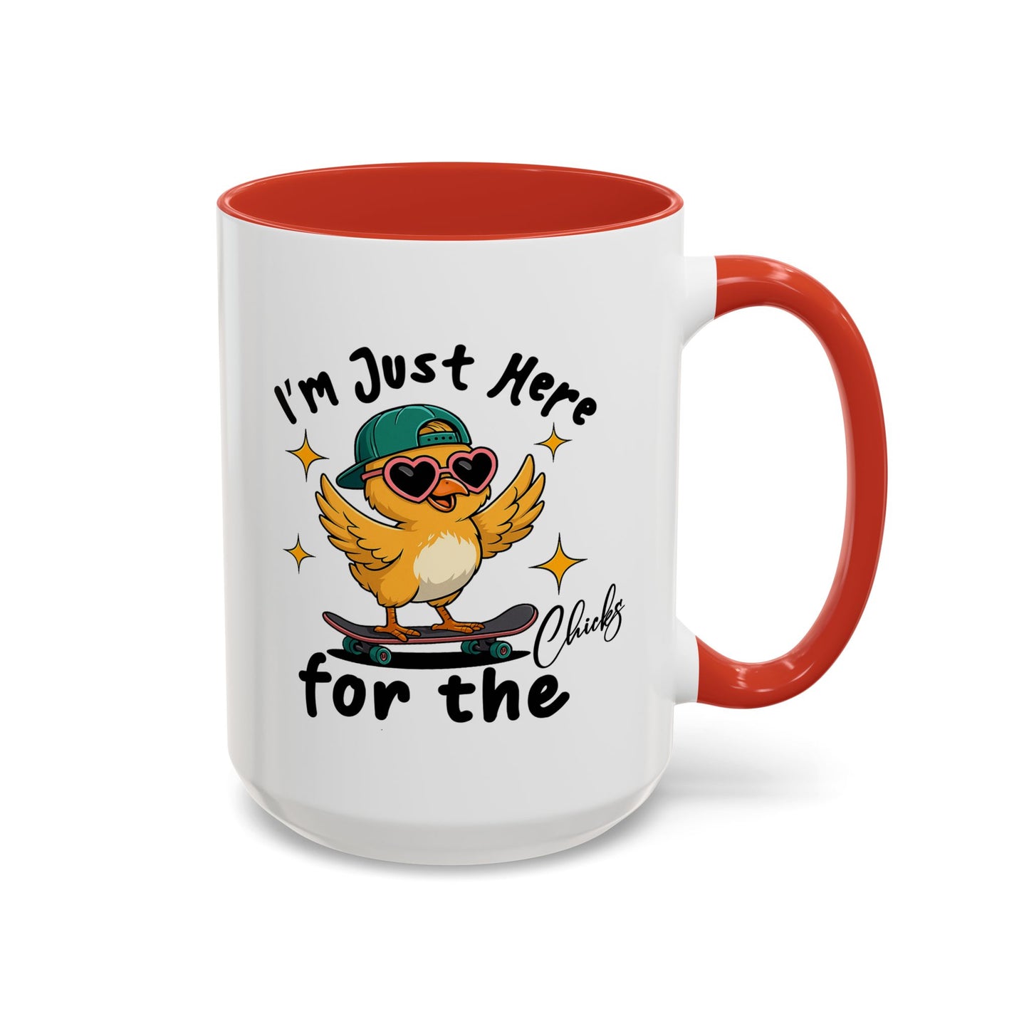 Humor Mug - I'm Just Here For The Chicks