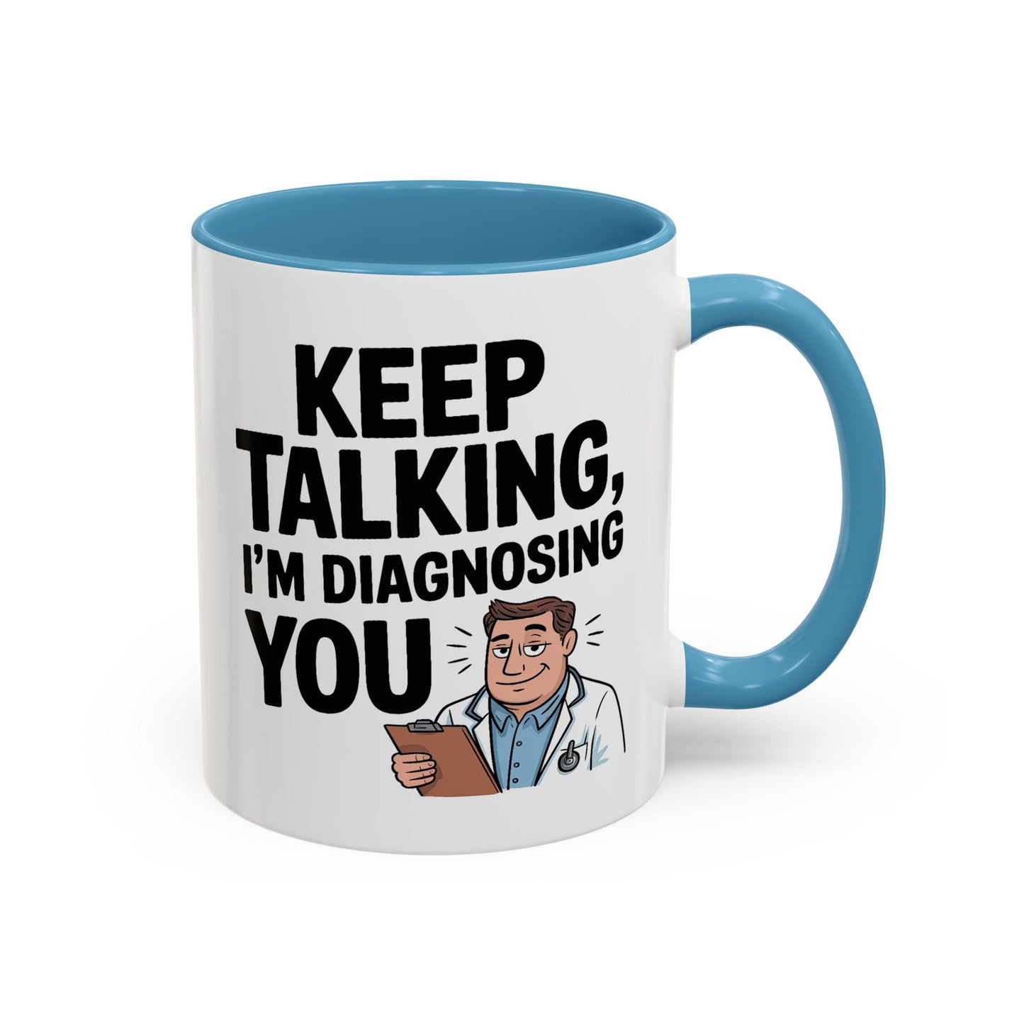 Humor Mug - Keep Talking I'm Diagnosing You