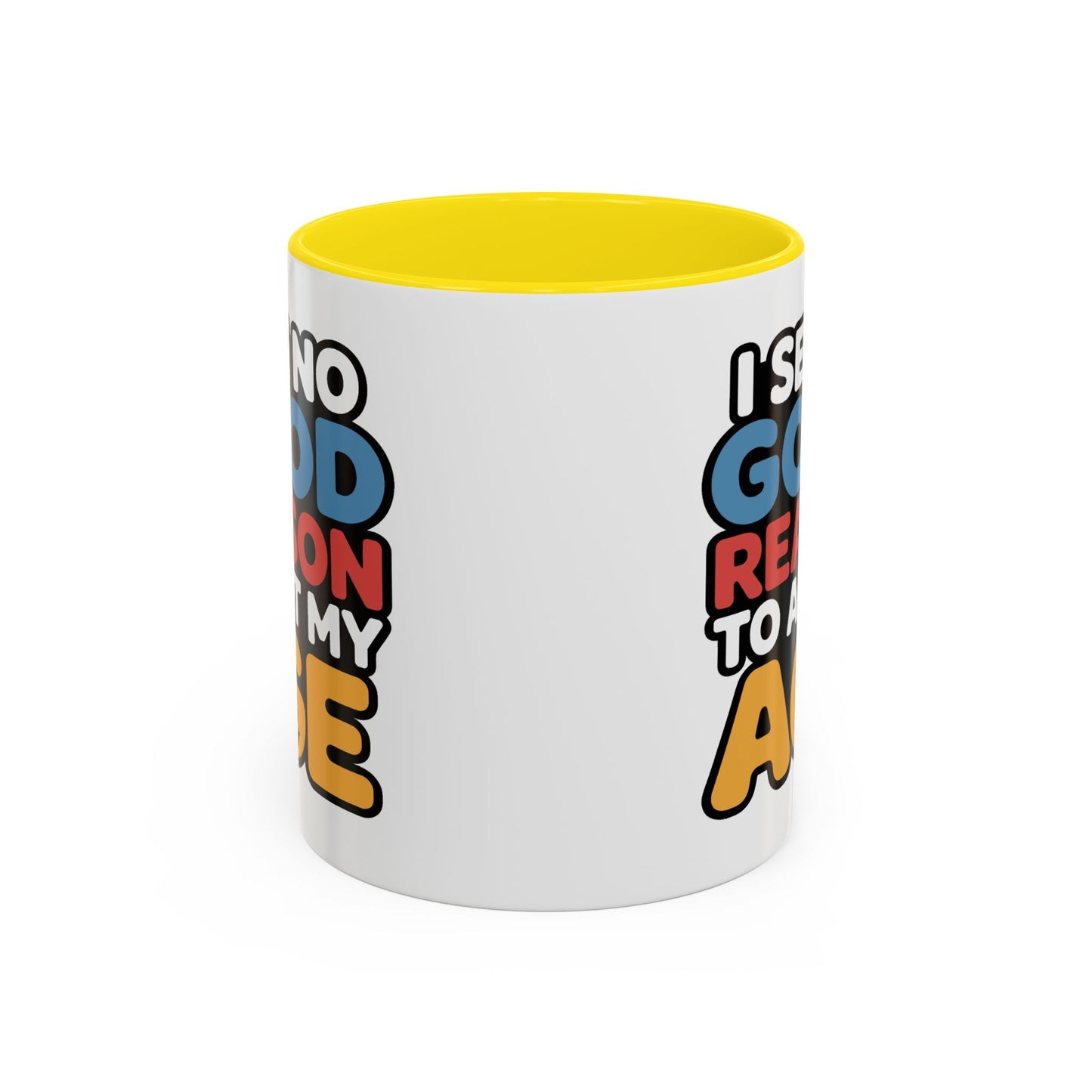 Humor Mug - I See No Good Reason
