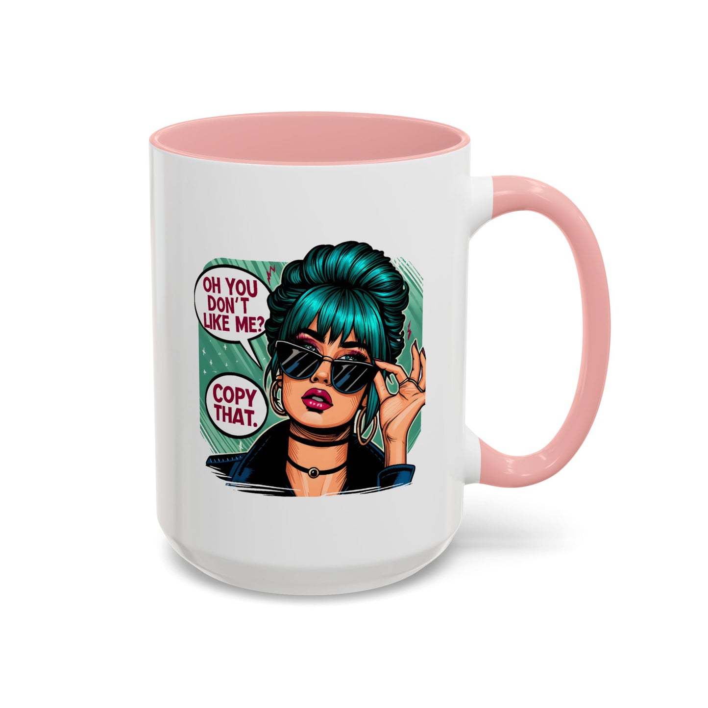 Humor Mug - Oh You Don't Like Me Copy That