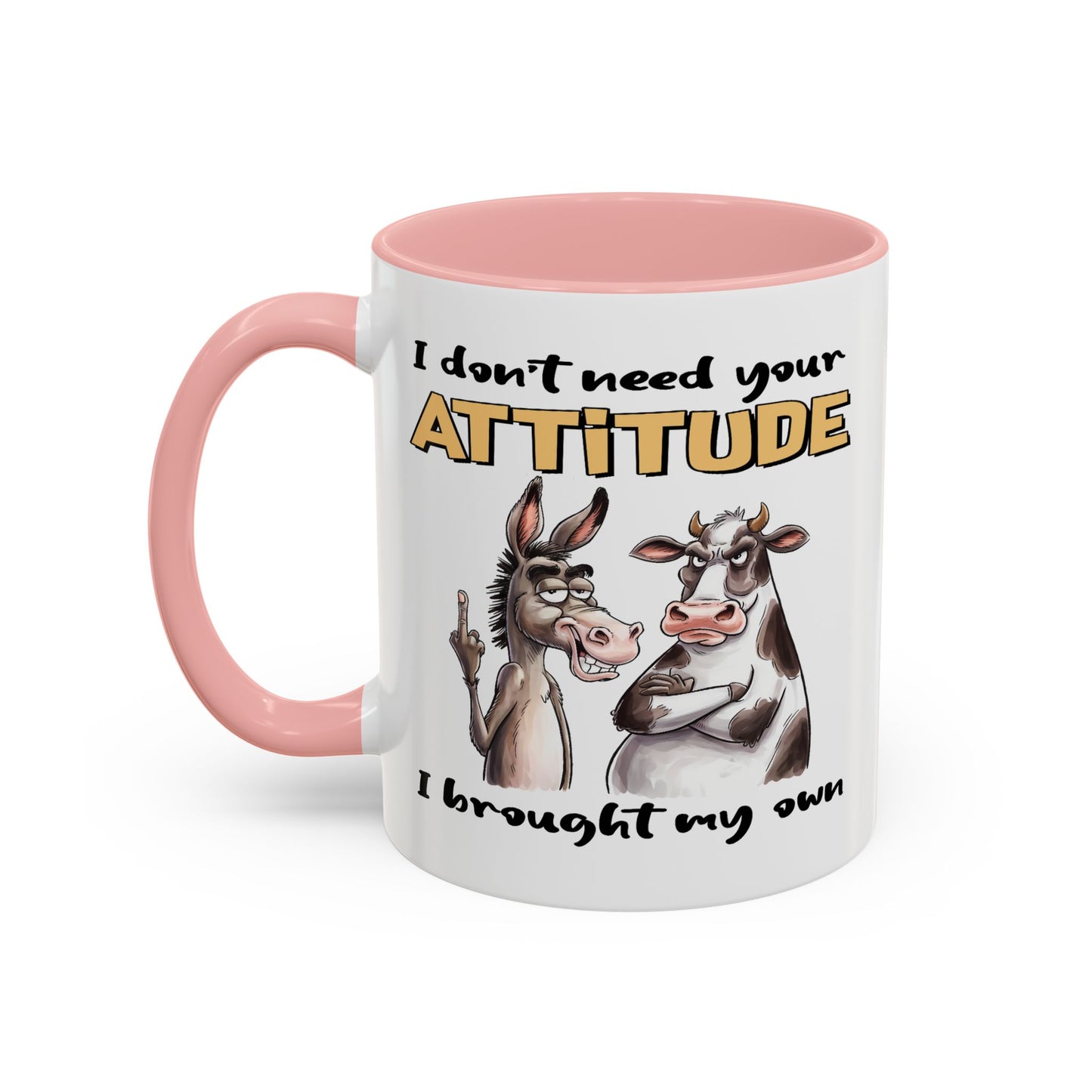 Adult Mug - I Don't Need Your Attitude I Brought My Own