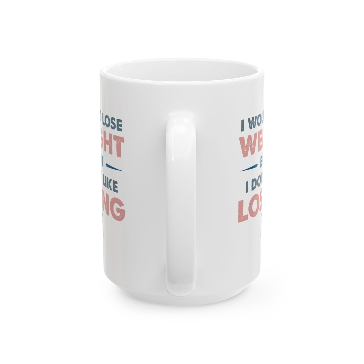 Humor Mug - I Would Lose Weight