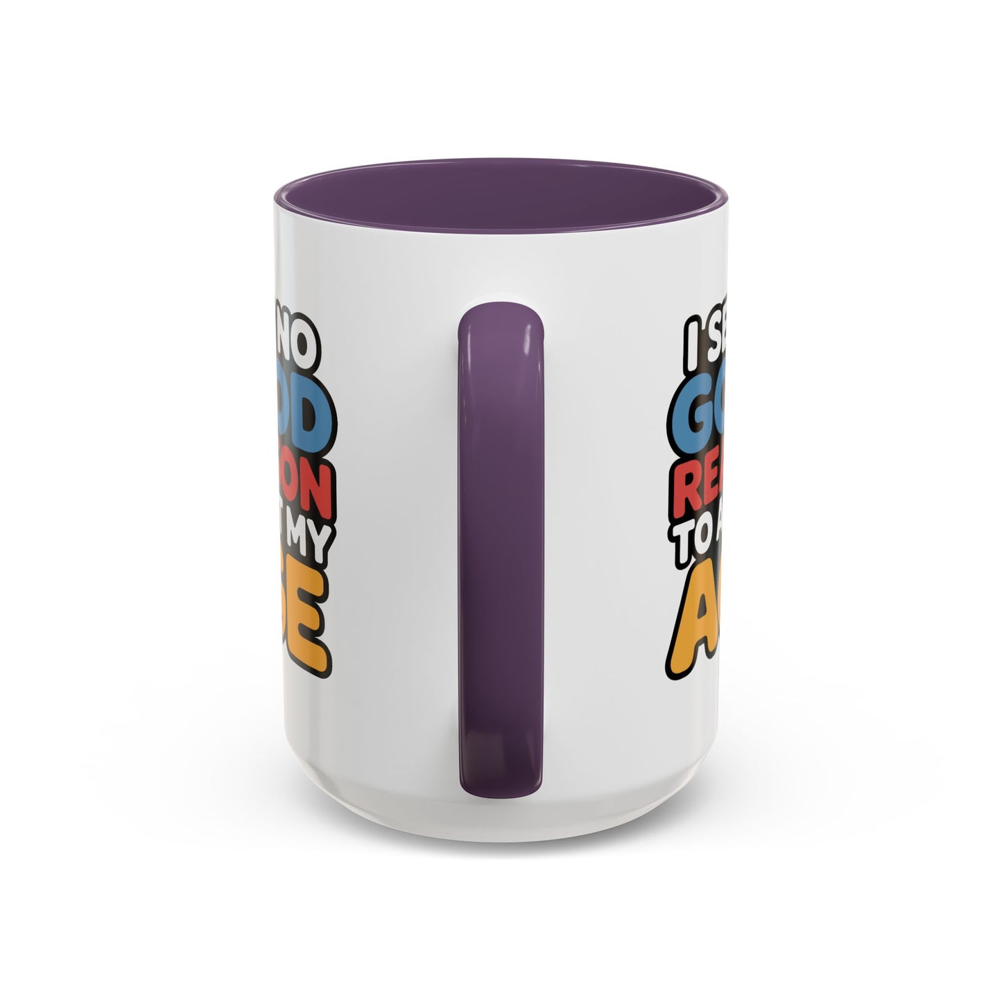 Humor Mug - I See No Good Reason