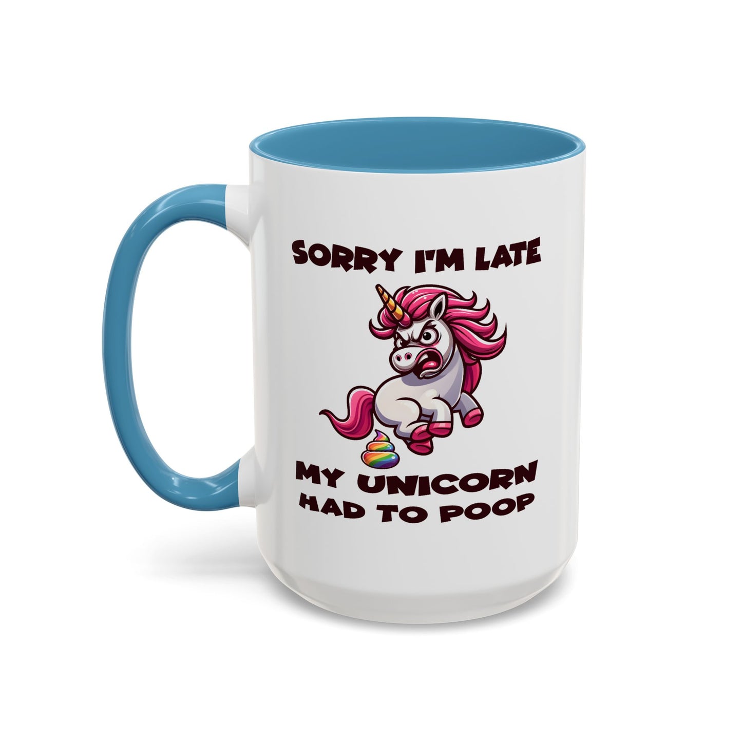 Humor Mug - Sorry I'm Late My Unicorn Had to Poop