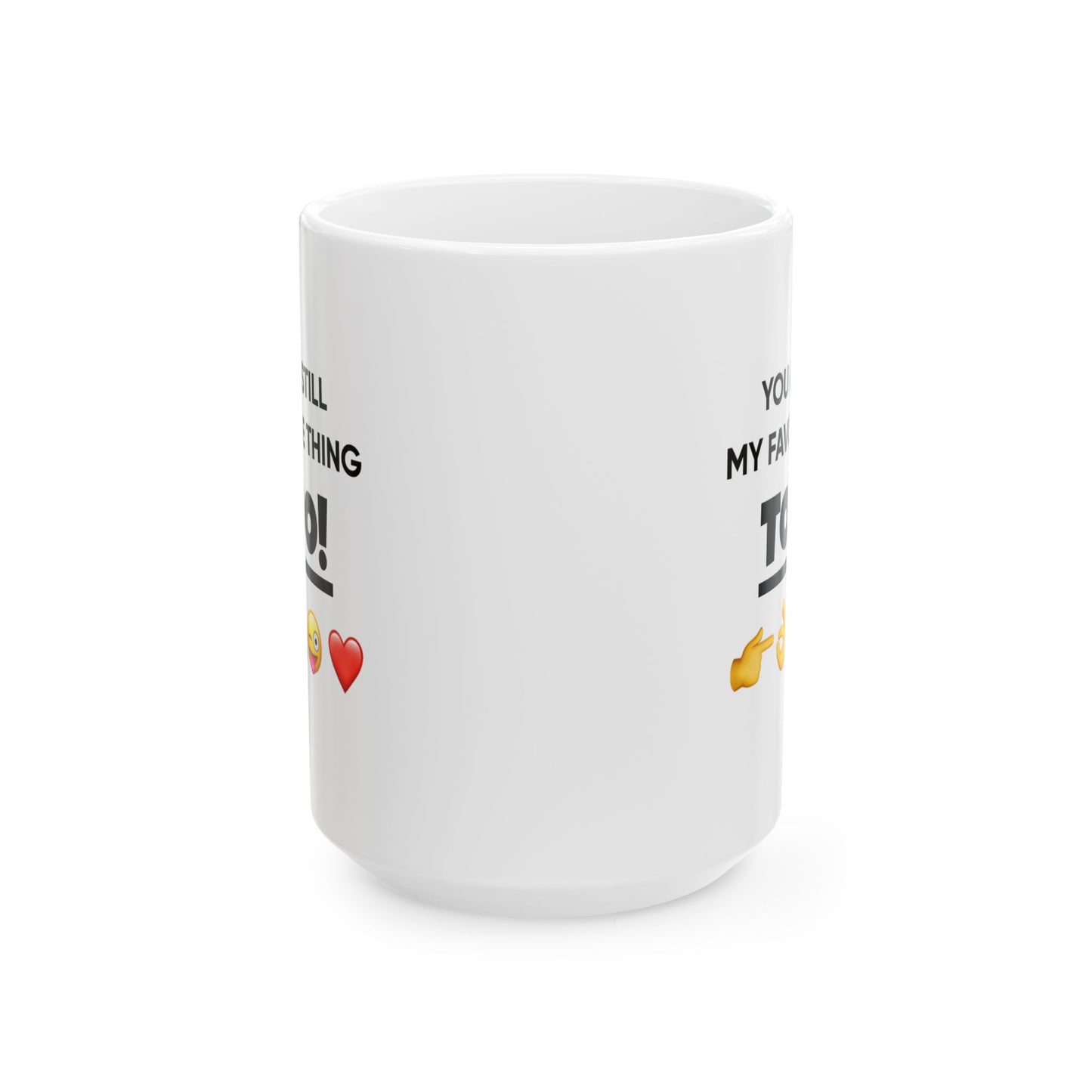 Anniversary Mug - You Are Still My Favorite Thing