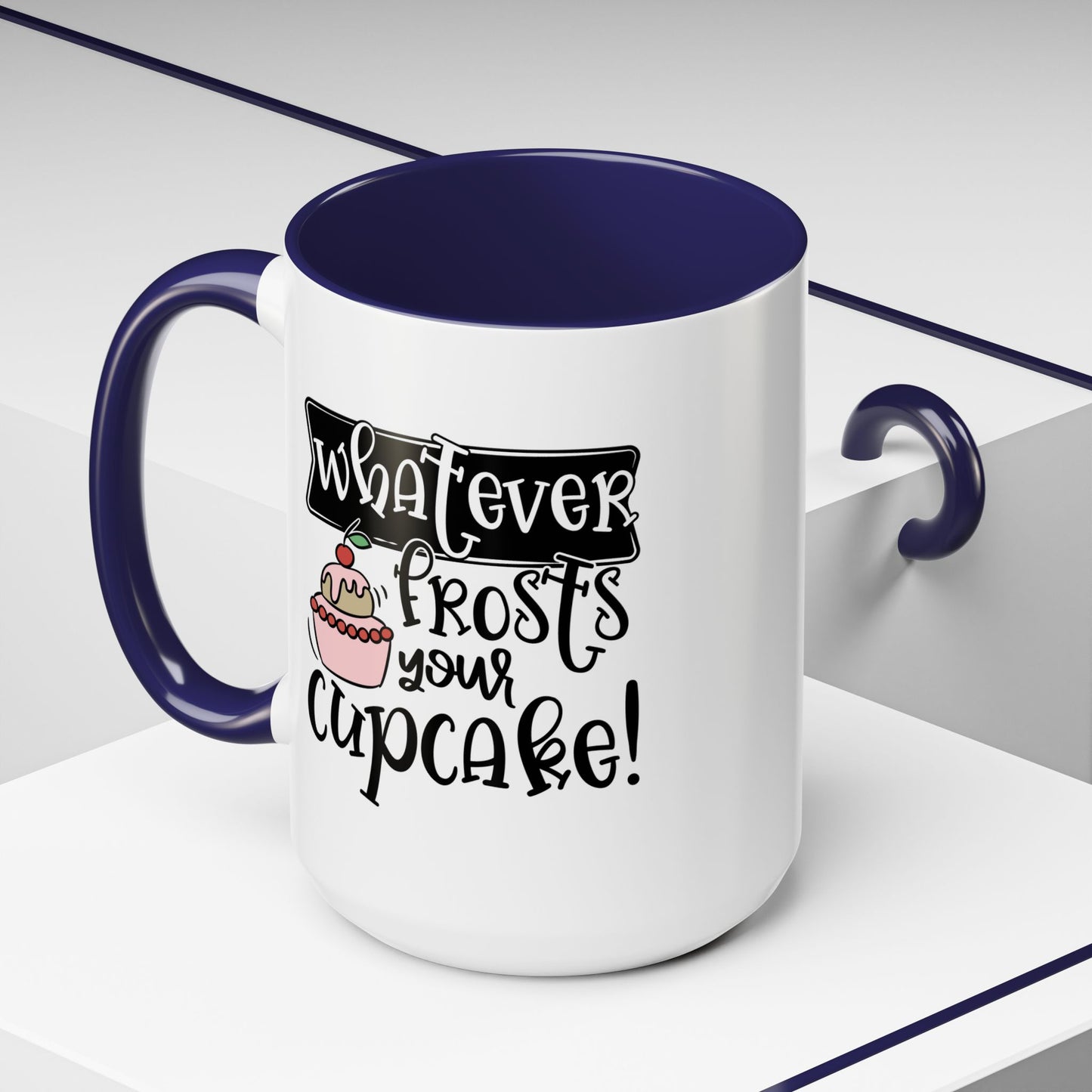 Humor Mug - Whatever Frosts Your Cupcake!