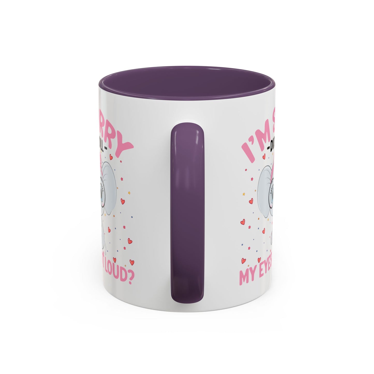 Humor Mug - I'm Sorry Did I Roll My Eyes Out loud?