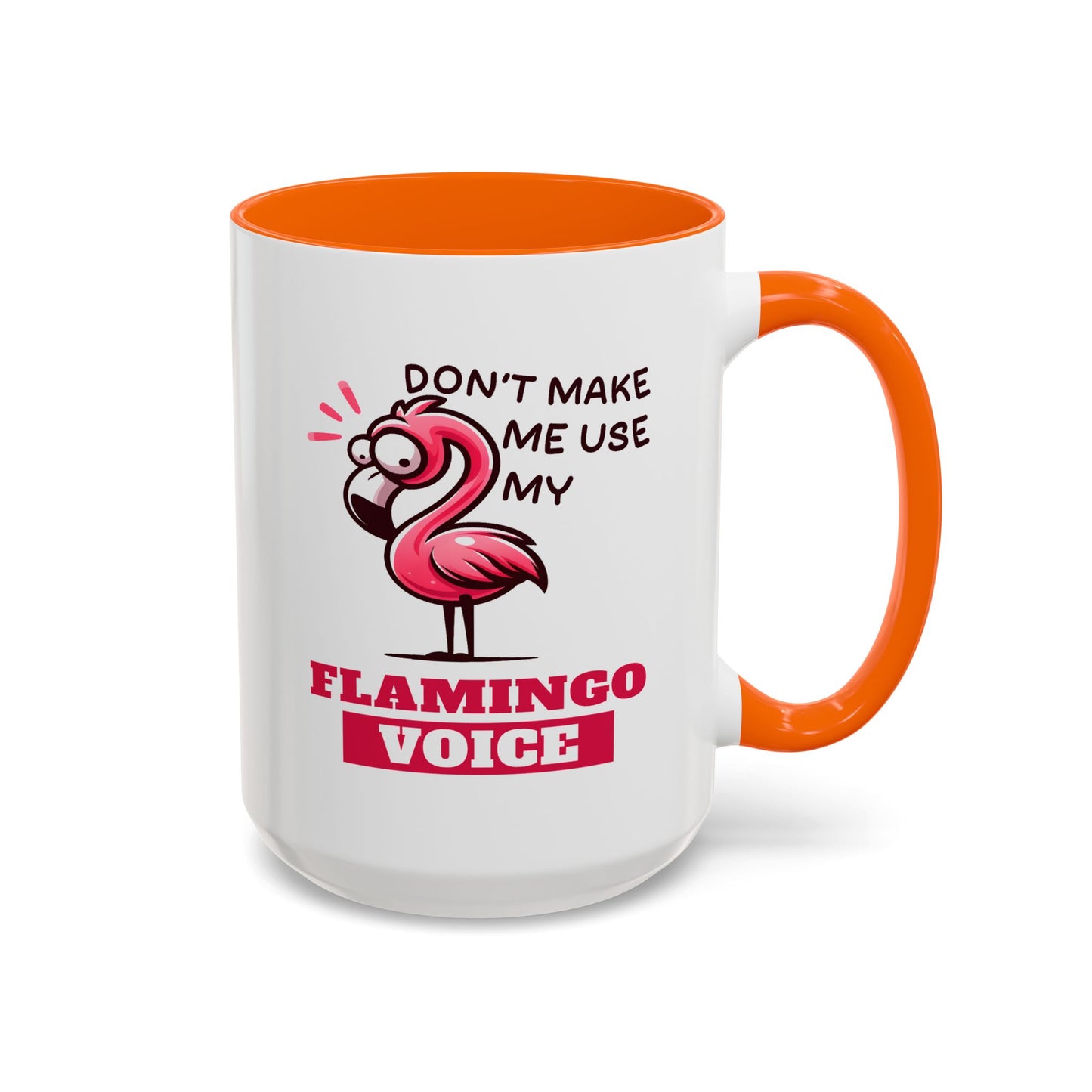 Humor Mug - Don't Make Me Use My Flamingo Voice