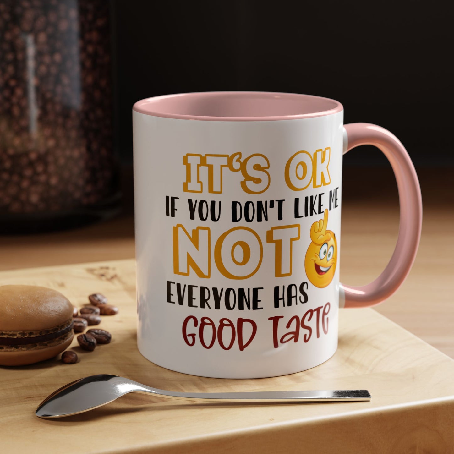 Humor Mug - It's Ok If You Don't Like Me