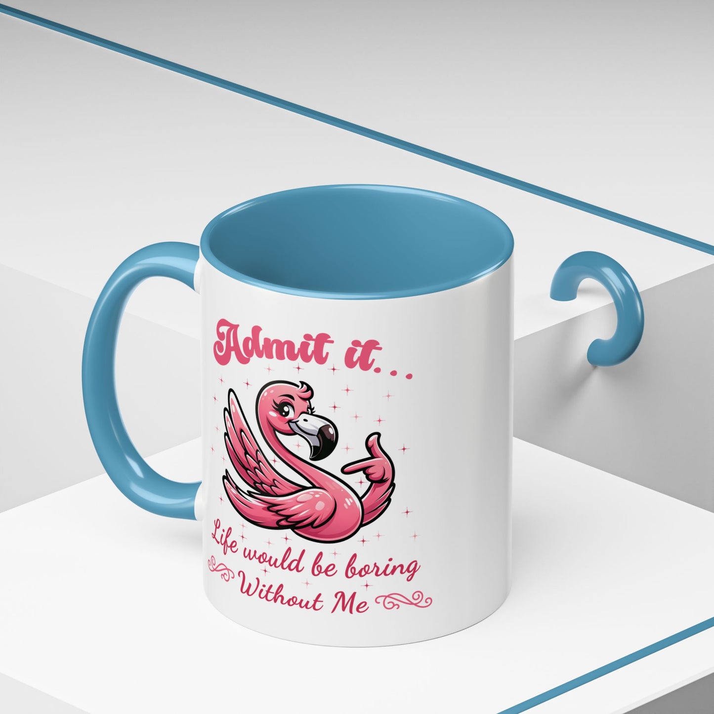 Humor Mug - Admit It Life Would Be Boring
