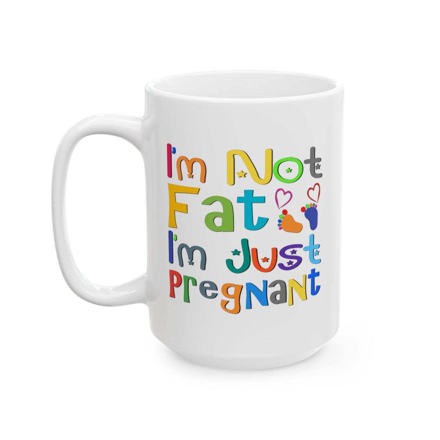 Humor Mug - I'm Not Fat I'm Just Pregnant