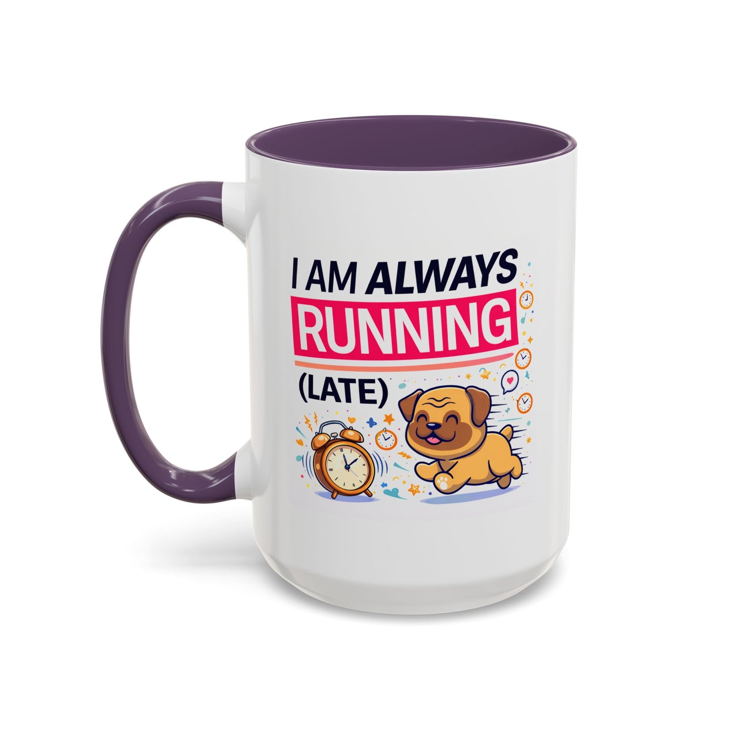 Humor Mug - I Am Always Running Late
