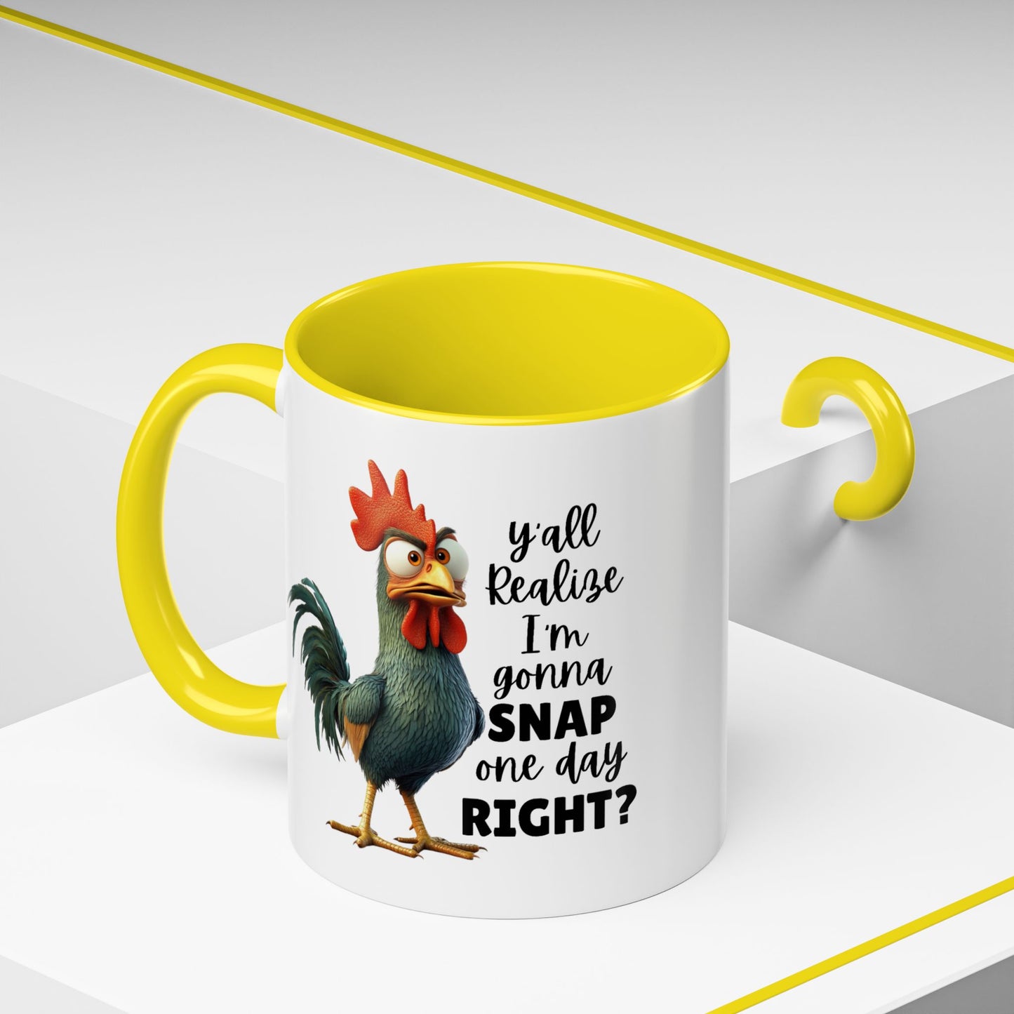 Humor Mug - Y'all Realize I'm Gonna Snap One Day Right