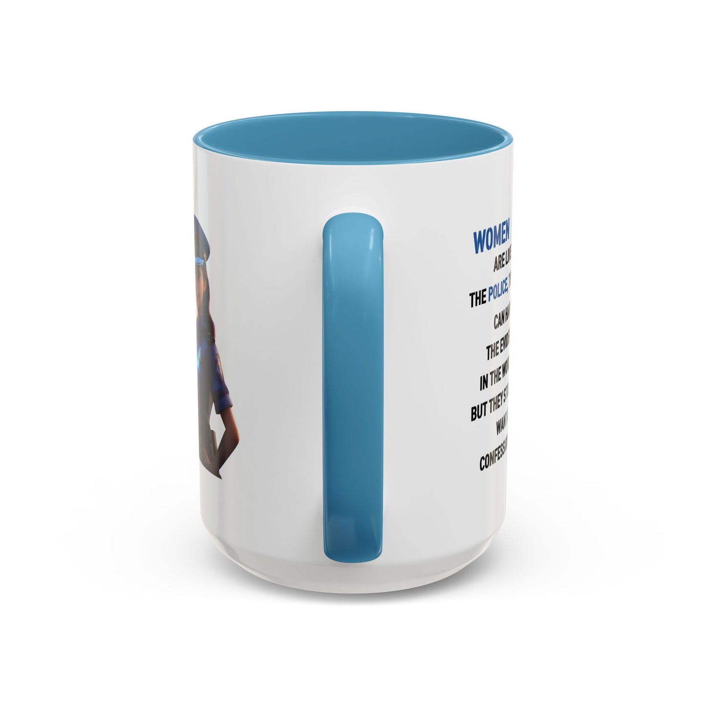 Humor Mug - Woman Are Like The Police