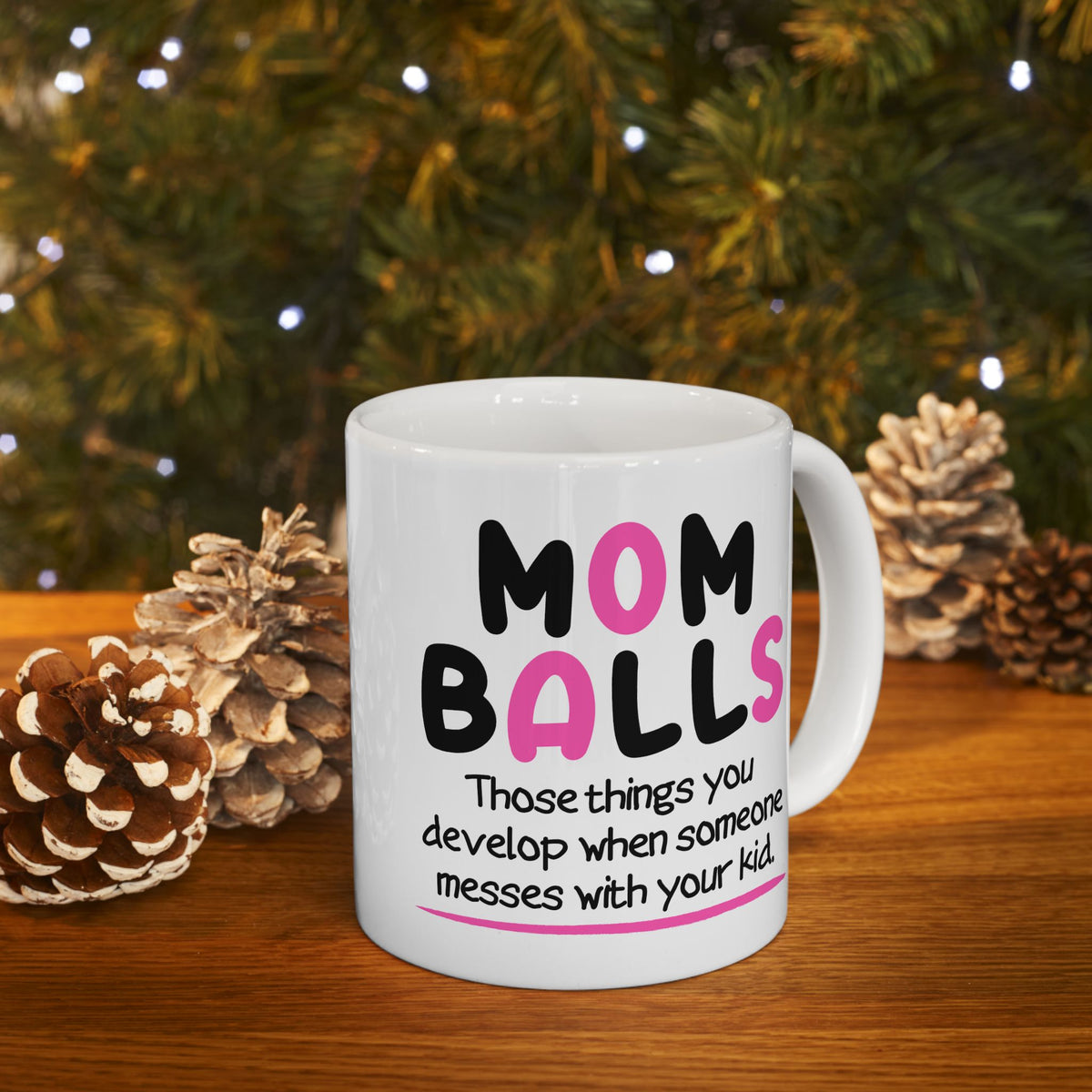 Humor Mug - Mom Balls Those Things You Develop