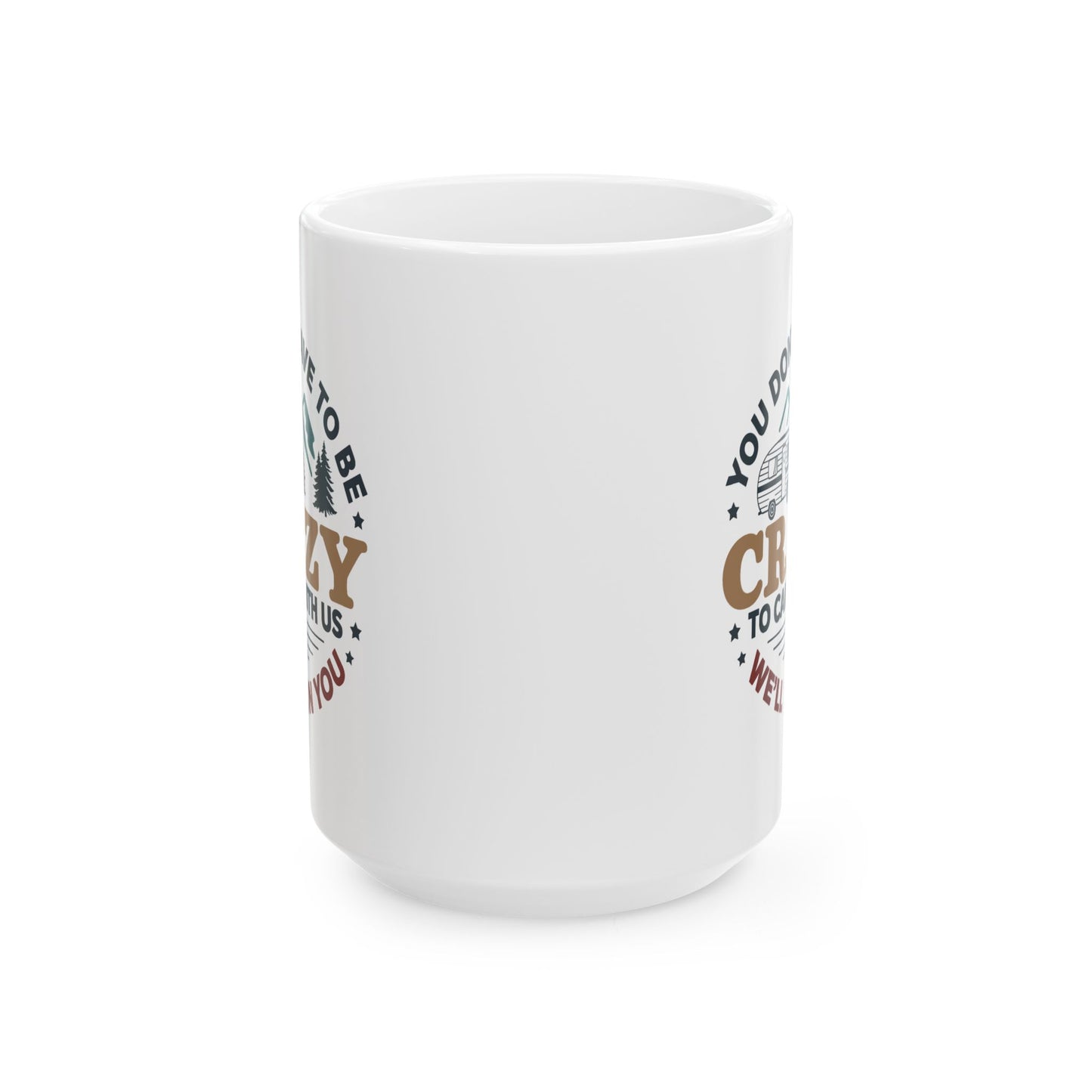 Humor Mug - You Don't Have to Be Crazy to Camp With Us